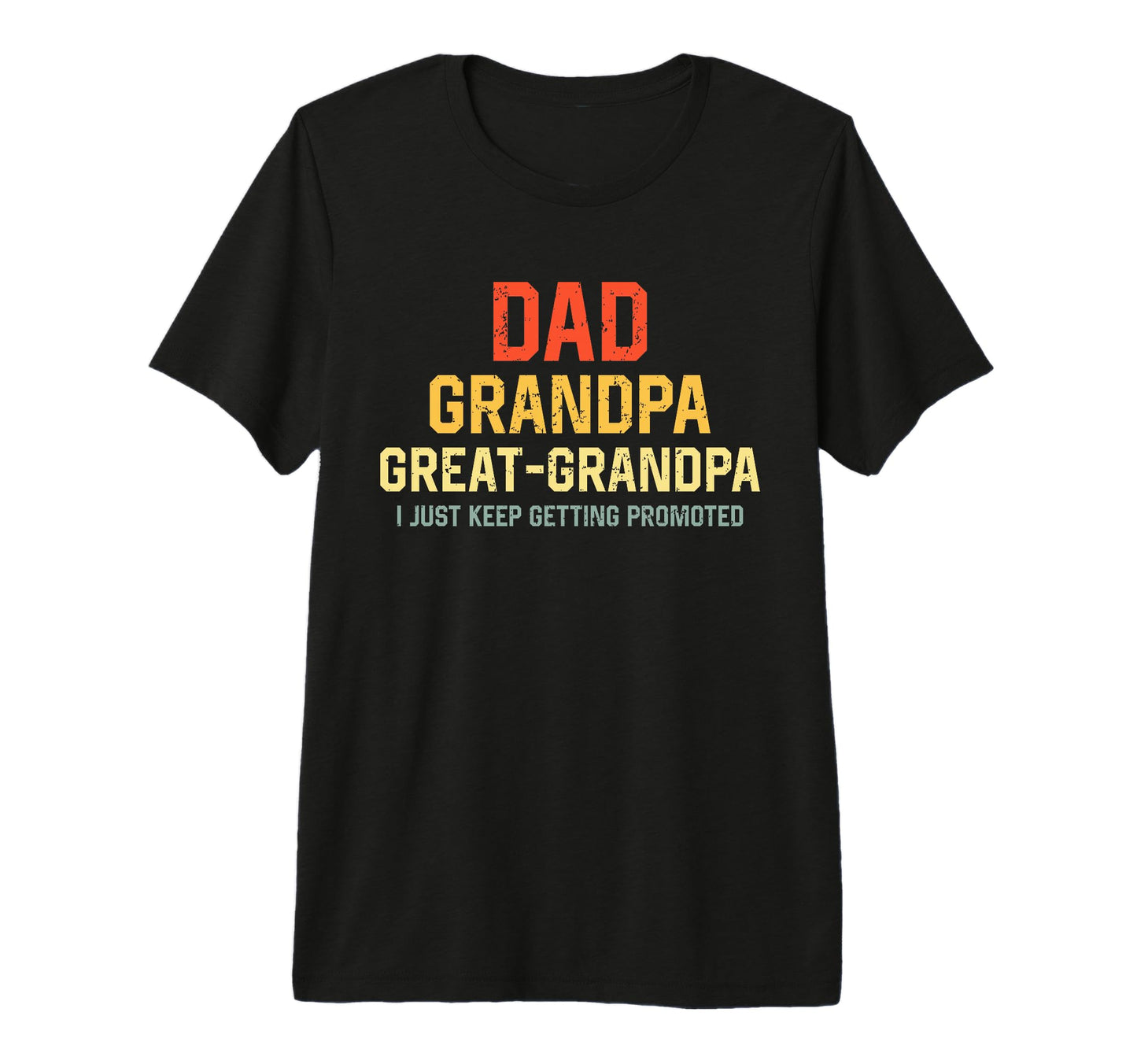 Mens Dad Great Grandpa I Just Keep Getting T-Shirt - Trendy Graphic Unisex - T-Shirt, Sweatshirt, Hoodie