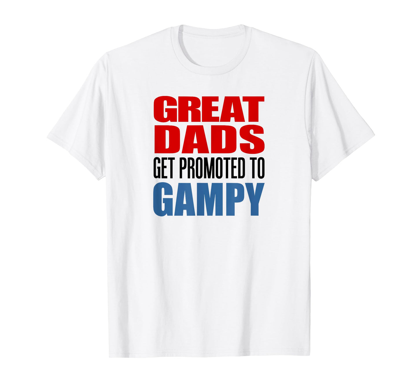 Great Dads Get Promoted To Gampy T-Shirt - Minimalist Print for Adults - T-Shirt, Sweatshirt, Hoodie
