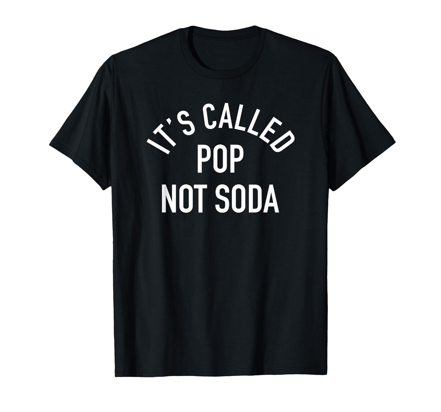 Its Called Pop Not Soda Funny Slogan T-Shirt - Graphic Print for Adults - T-Shirt, Sweatshirt, Hoodie
