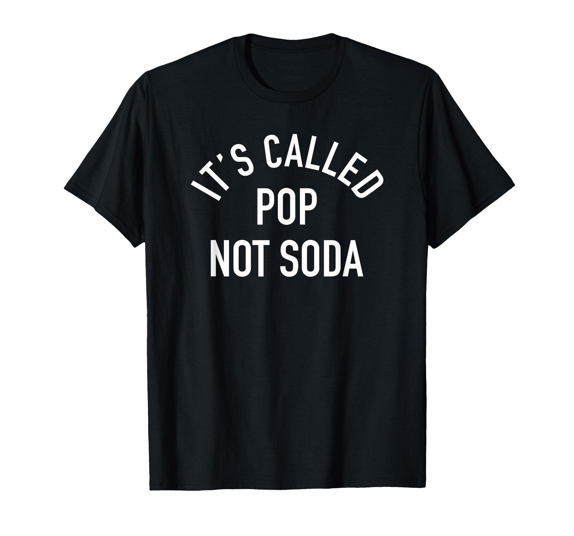 Its Called Pop Not Soda Funny Slogan T-Shirt - Graphic Print for Adults - T-Shirt, Sweatshirt, Hoodie