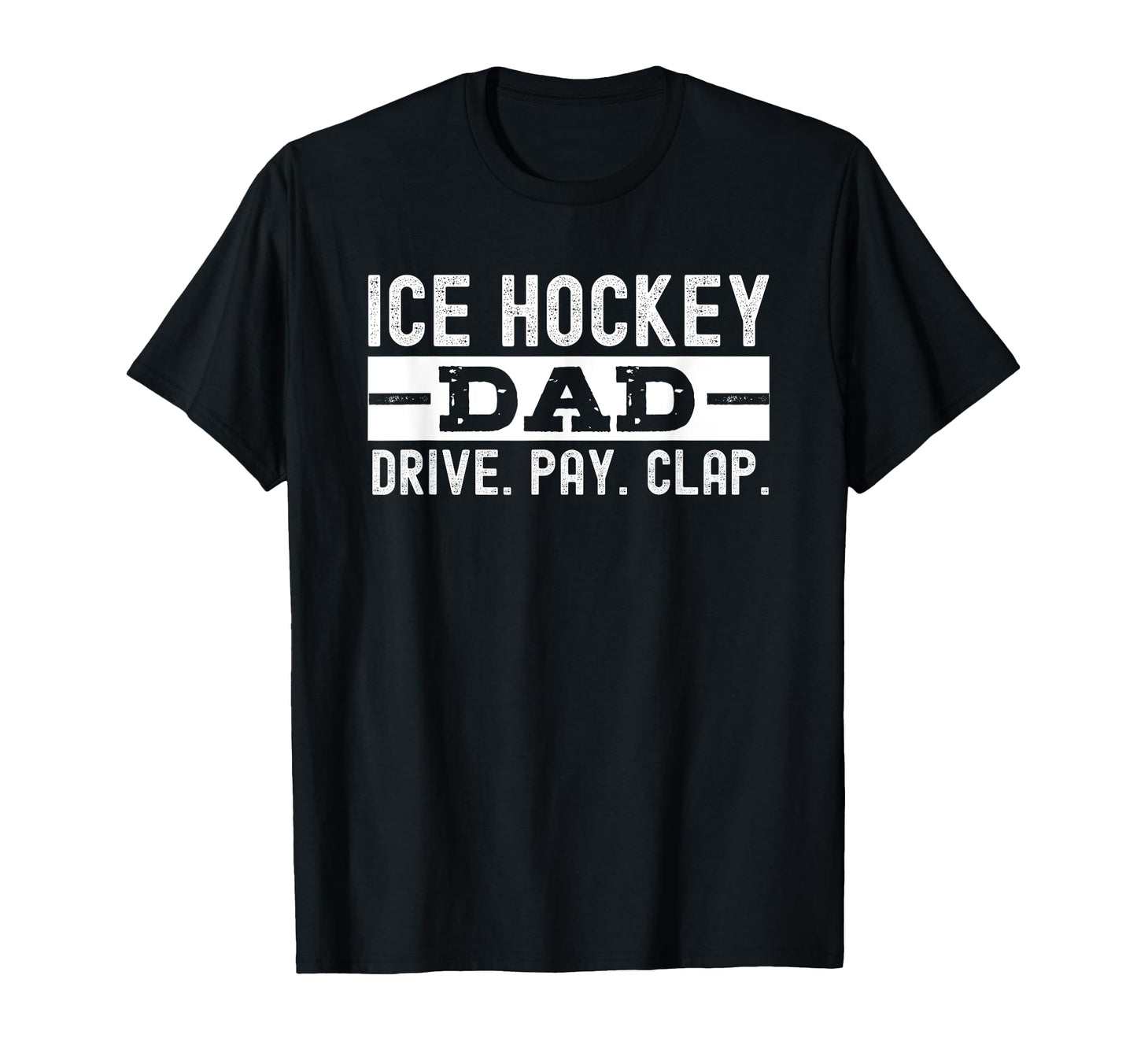 Ice Hockey Dad Pay Drive Clap Shirts T-Shirt - Custom Art Print Men Women - T-Shirt, Sweatshirt, Hoodie