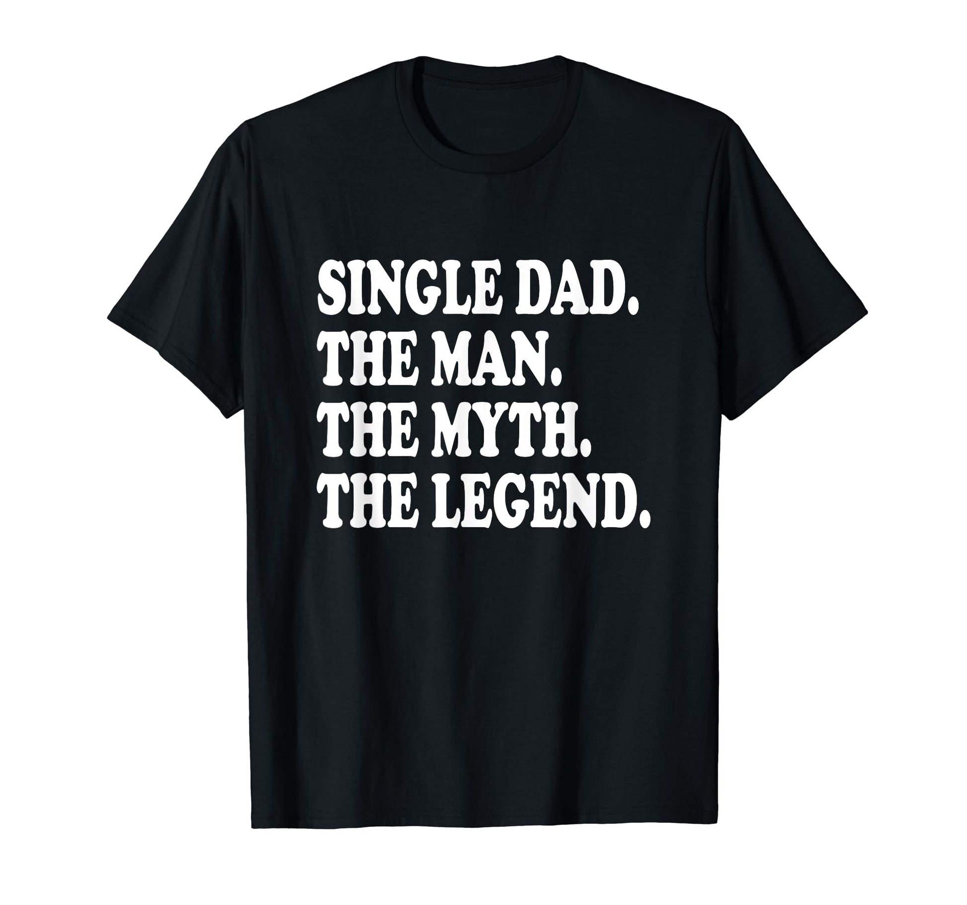 Funny Single Dad Single Father Myth T-Shirt - Custom Art Print Unisex - T-Shirt, Sweatshirt, Hoodie
