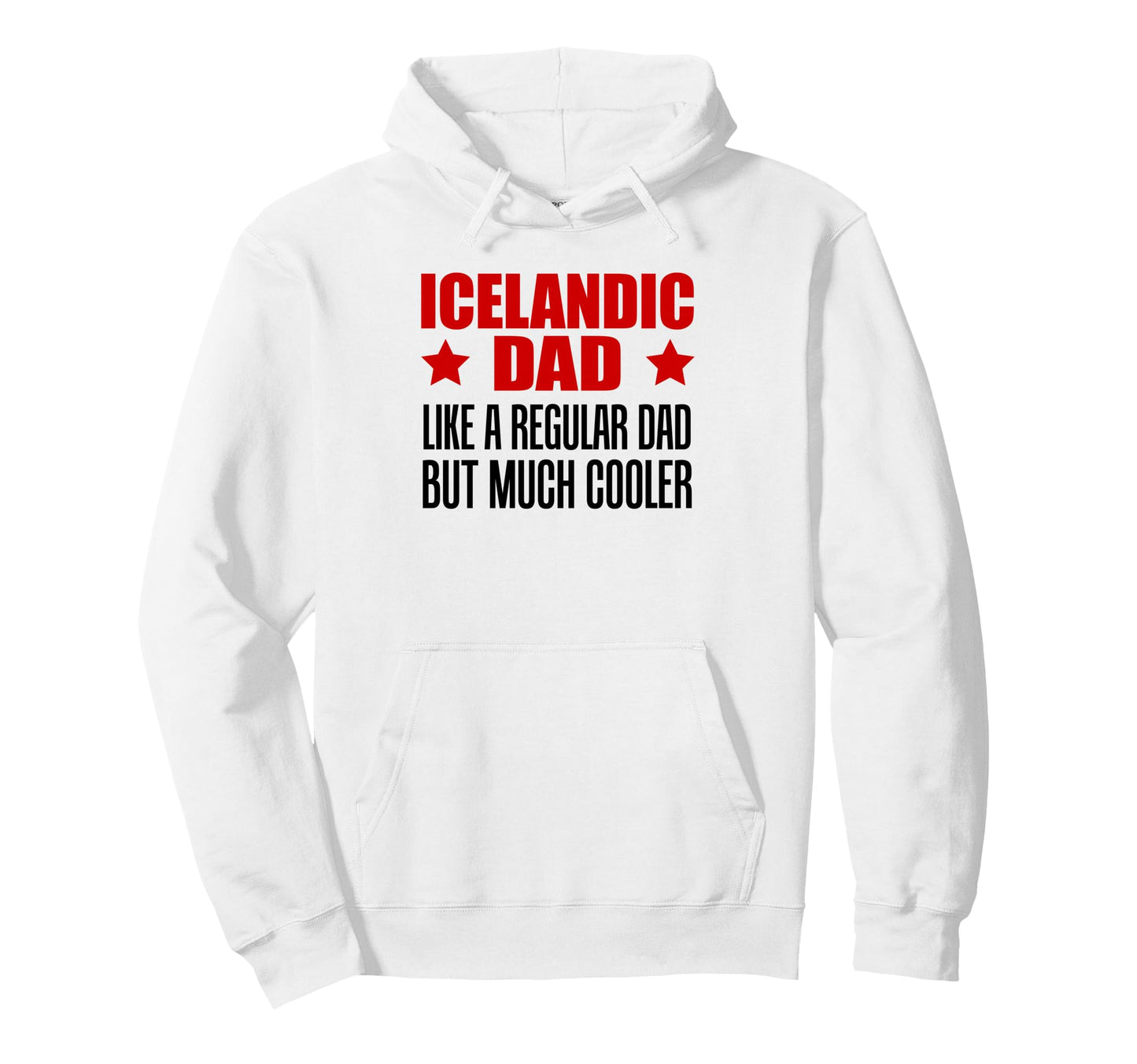 Icelandic Dad Like Regular Dad But Hoodie - Casual Everyday Wear Unisex - T-Shirt, Sweatshirt, Hoodie