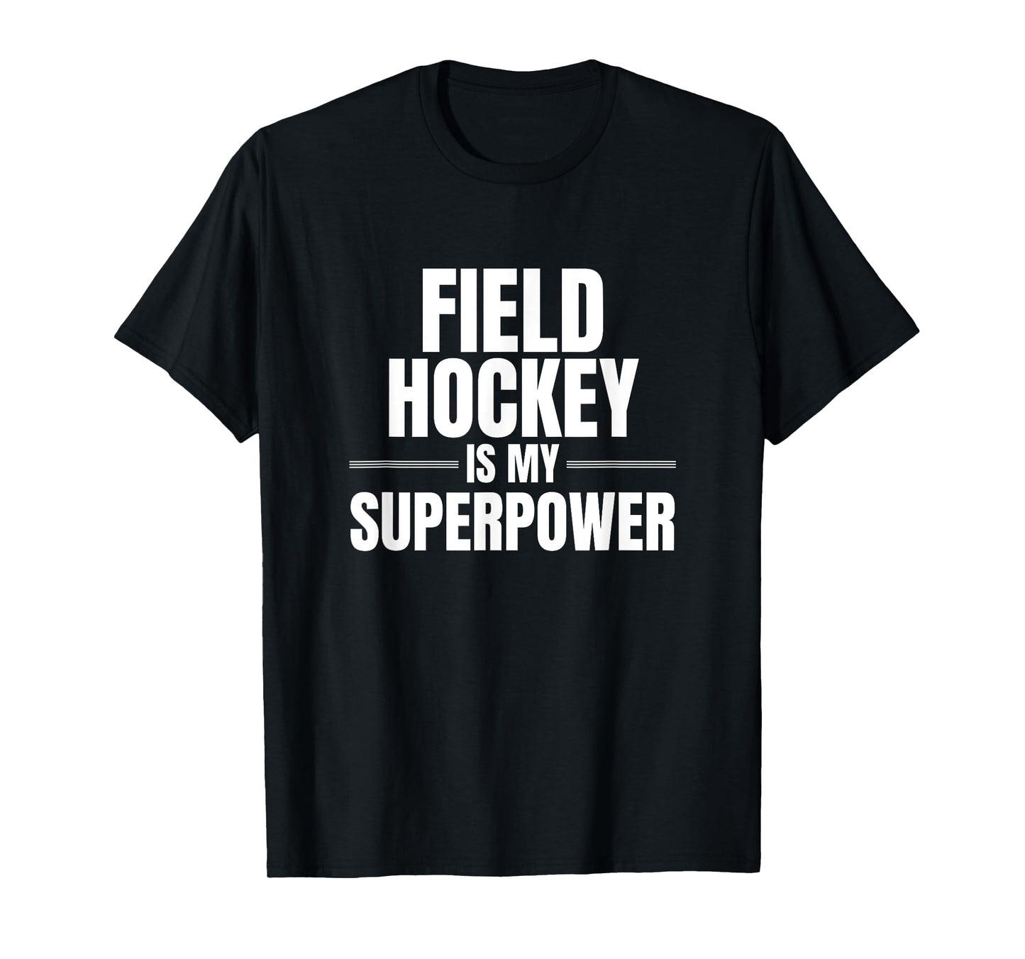 Field Hockey Is My Superpower Sports T-Shirt - Minimalist Print Men Women - T-Shirt, Sweatshirt, Hoodie