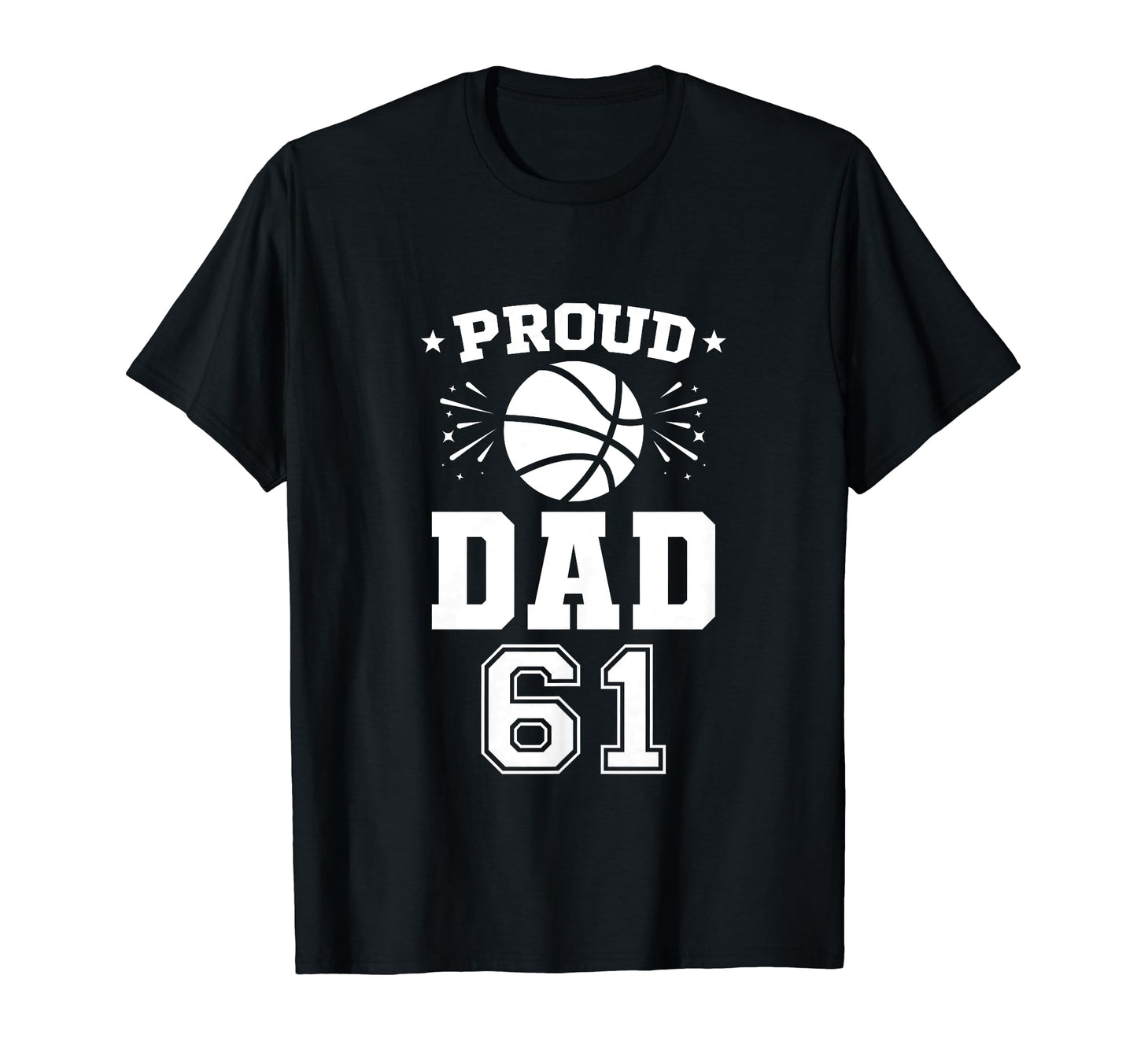 Proud Basketball Dad Number 61 T-Shirt - Casual Everyday Wear for Adults - T-Shirt, Sweatshirt, Hoodie