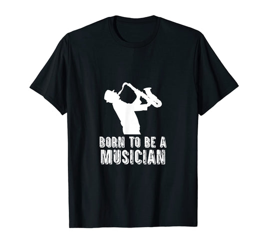 Born To Be Musician Music Lover T-Shirt - Novelty Apparel for Adults - T-Shirt, Sweatshirt, Hoodie