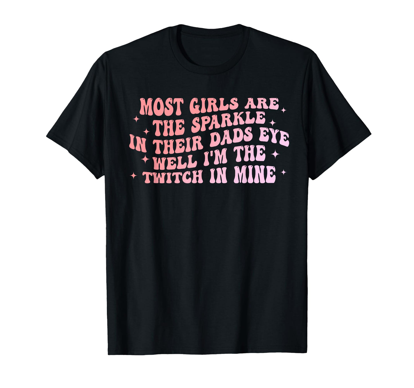 Most Are Sparkle Their Dads Eye Well T-Shirt - Novelty Apparel Men Women - T-Shirt, Sweatshirt, Hoodie