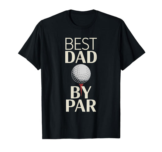 Best Dad Par Golf Fathers Day T-Shirt - Casual Everyday Wear Unisex - T-Shirt, Sweatshirt, Hoodie