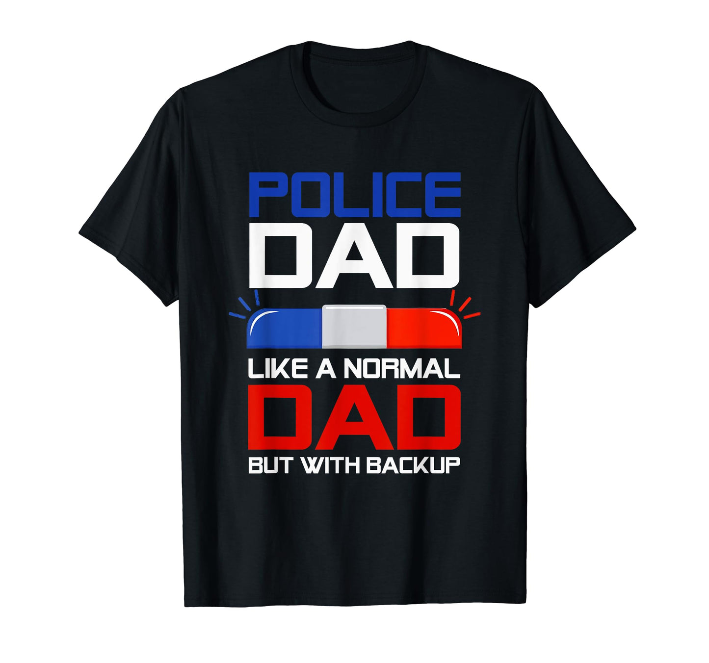Police Dad Like Normal But Backup T-Shirt - Custom Art Print for Adults - T-Shirt, Sweatshirt, Hoodie
