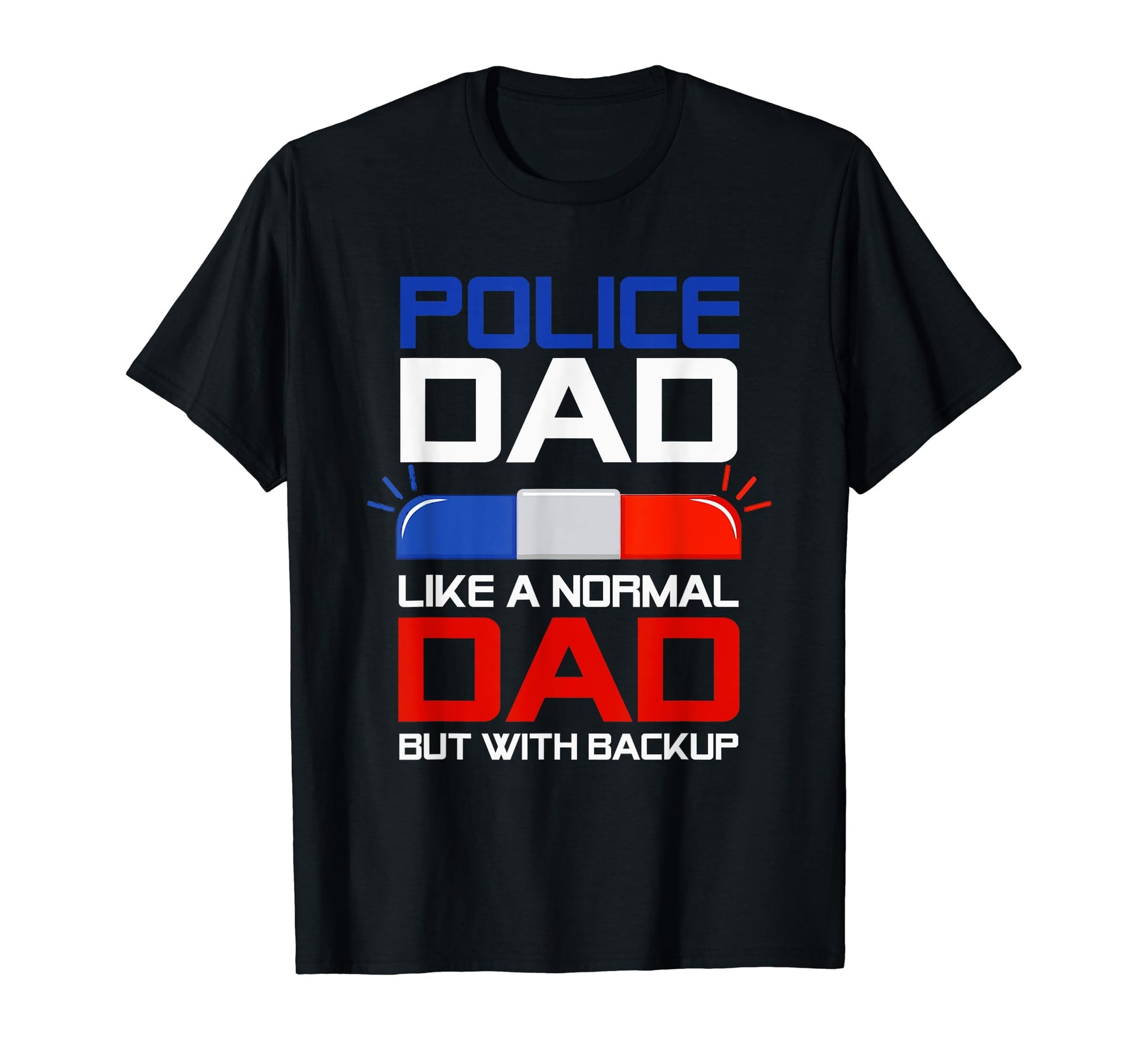 Police Dad Like Normal But Backup T-Shirt - Custom Art Print for Adults - T-Shirt, Sweatshirt, Hoodie
