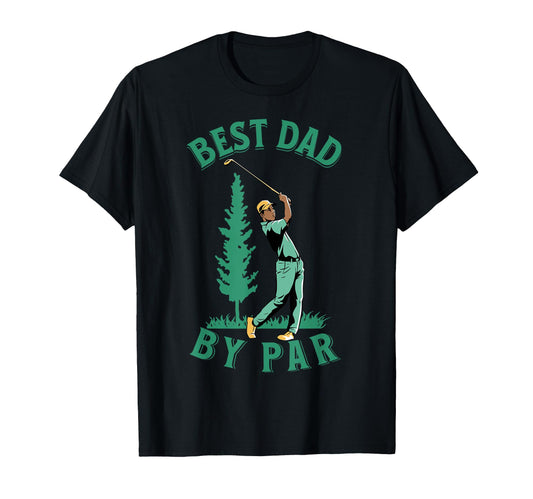 Best Dad Par Funny Golf Dads Fathers T-Shirt - Novelty Apparel Men Women - T-Shirt, Sweatshirt, Hoodie