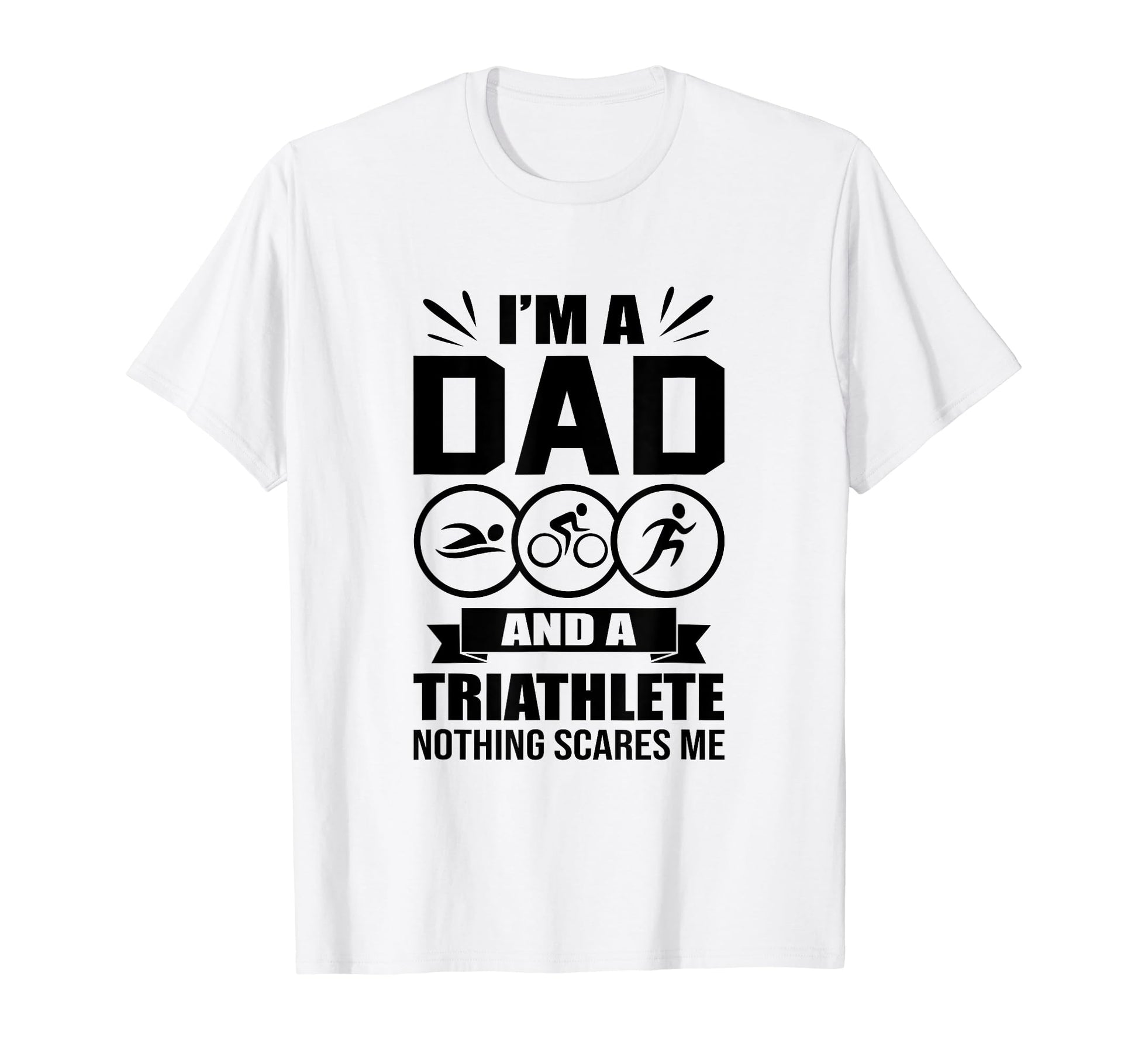 Im Dad And Triathlete Nothing Scares T-Shirt - Trendy Graphic for Adults - T-Shirt, Sweatshirt, Hoodie