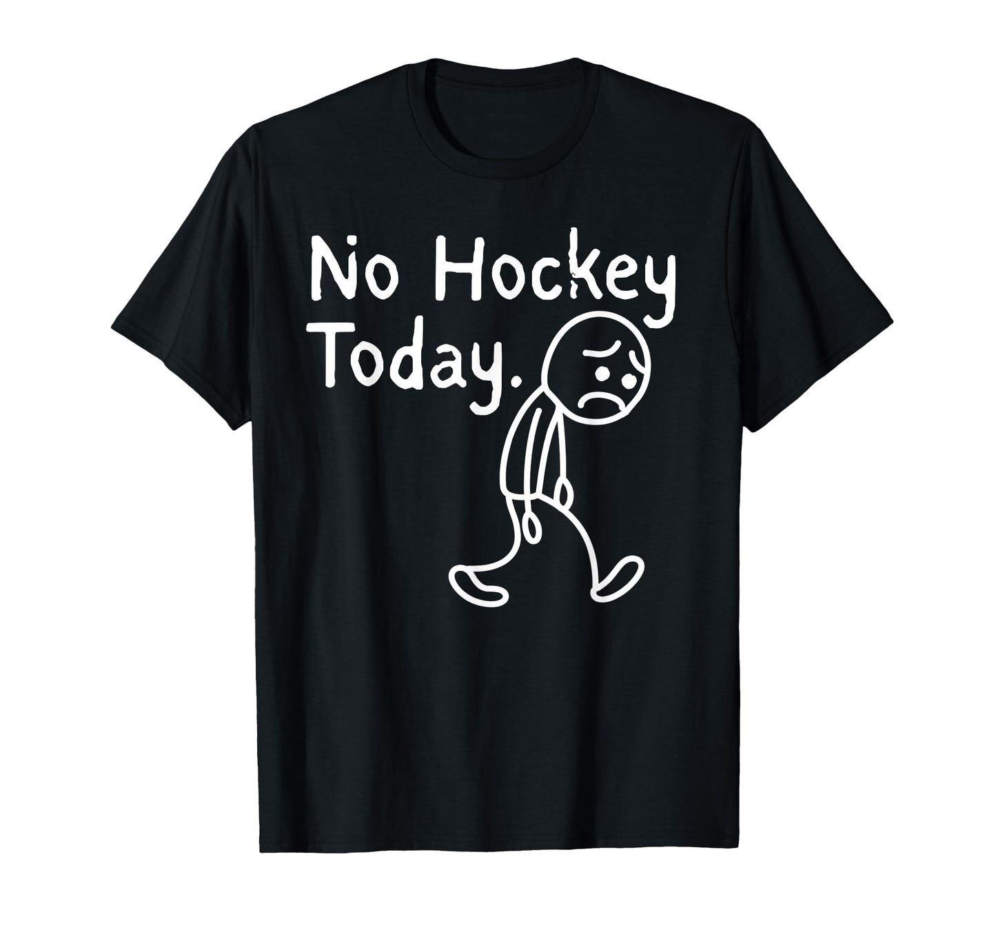No Hockey Today Funny Sad Stickman Hockey T-Shirt - Trendy Graphic Unisex - T-Shirt, Sweatshirt, Hoodie