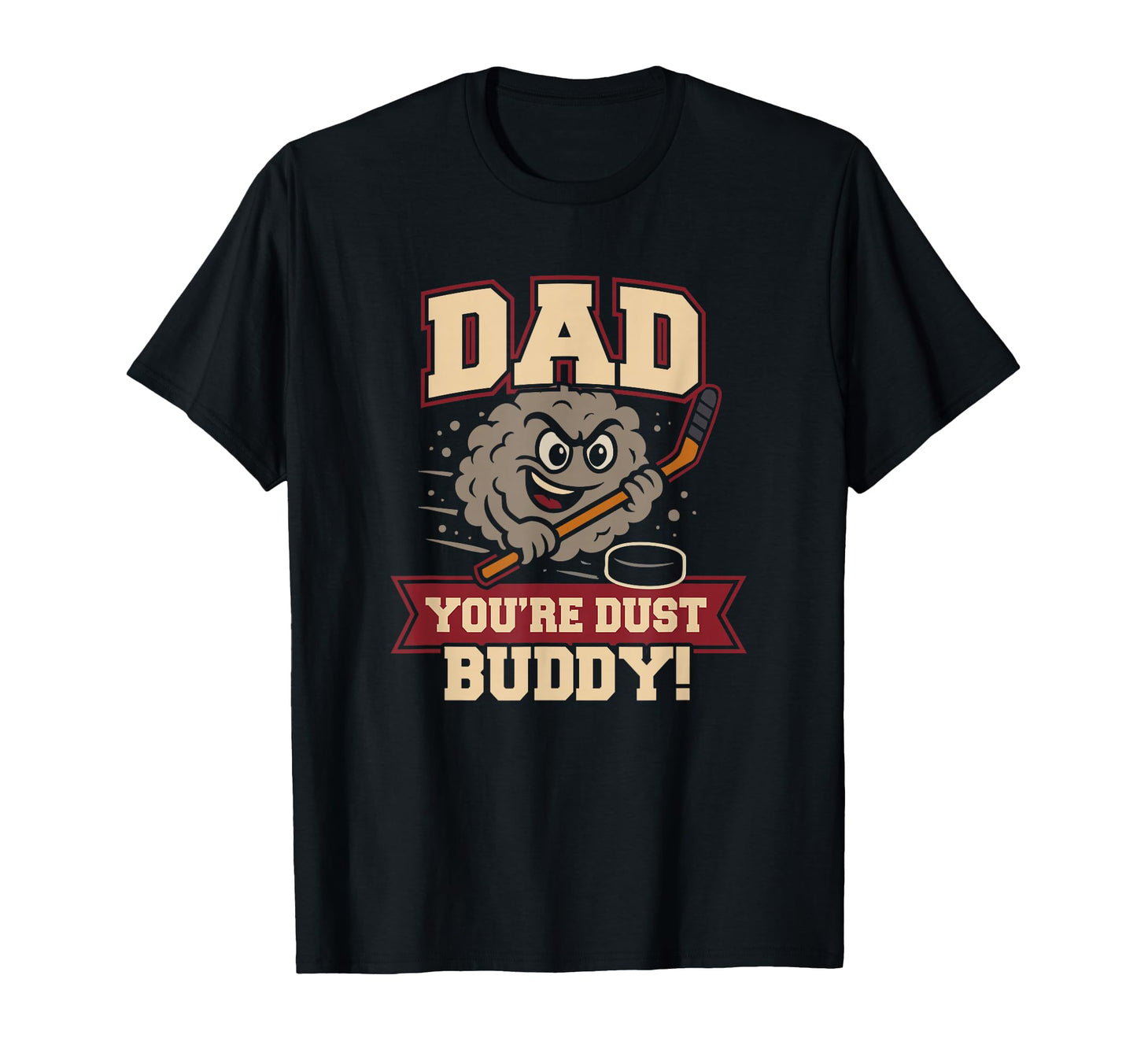 Hockey Dad Youre Dust Buddy T-Shirt - Streetwear Style Men Women - T-Shirt, Sweatshirt, Hoodie