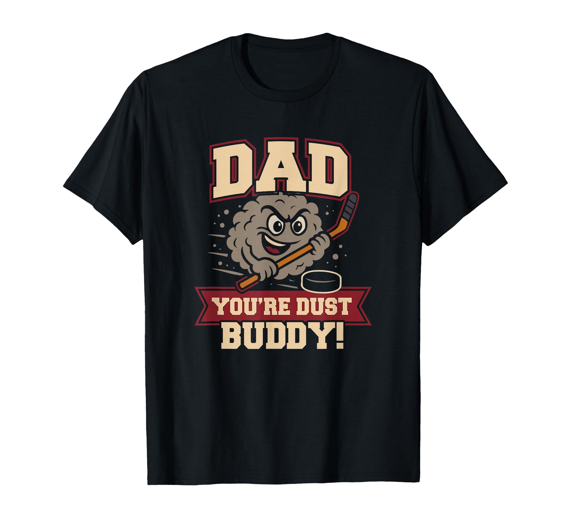 Hockey Dad Youre Dust Buddy T-Shirt - Streetwear Style Men Women - T-Shirt, Sweatshirt, Hoodie