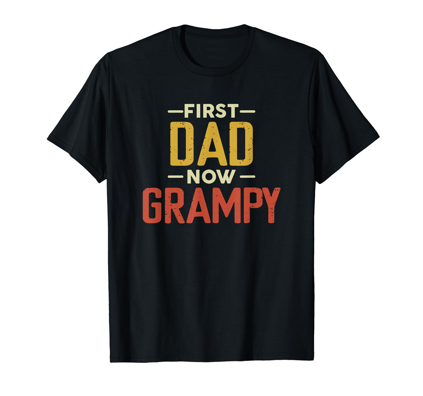 First Dad Now Grampy Funny Newly T-Shirt - Unique Graphic Men Women - T-Shirt, Sweatshirt, Hoodie