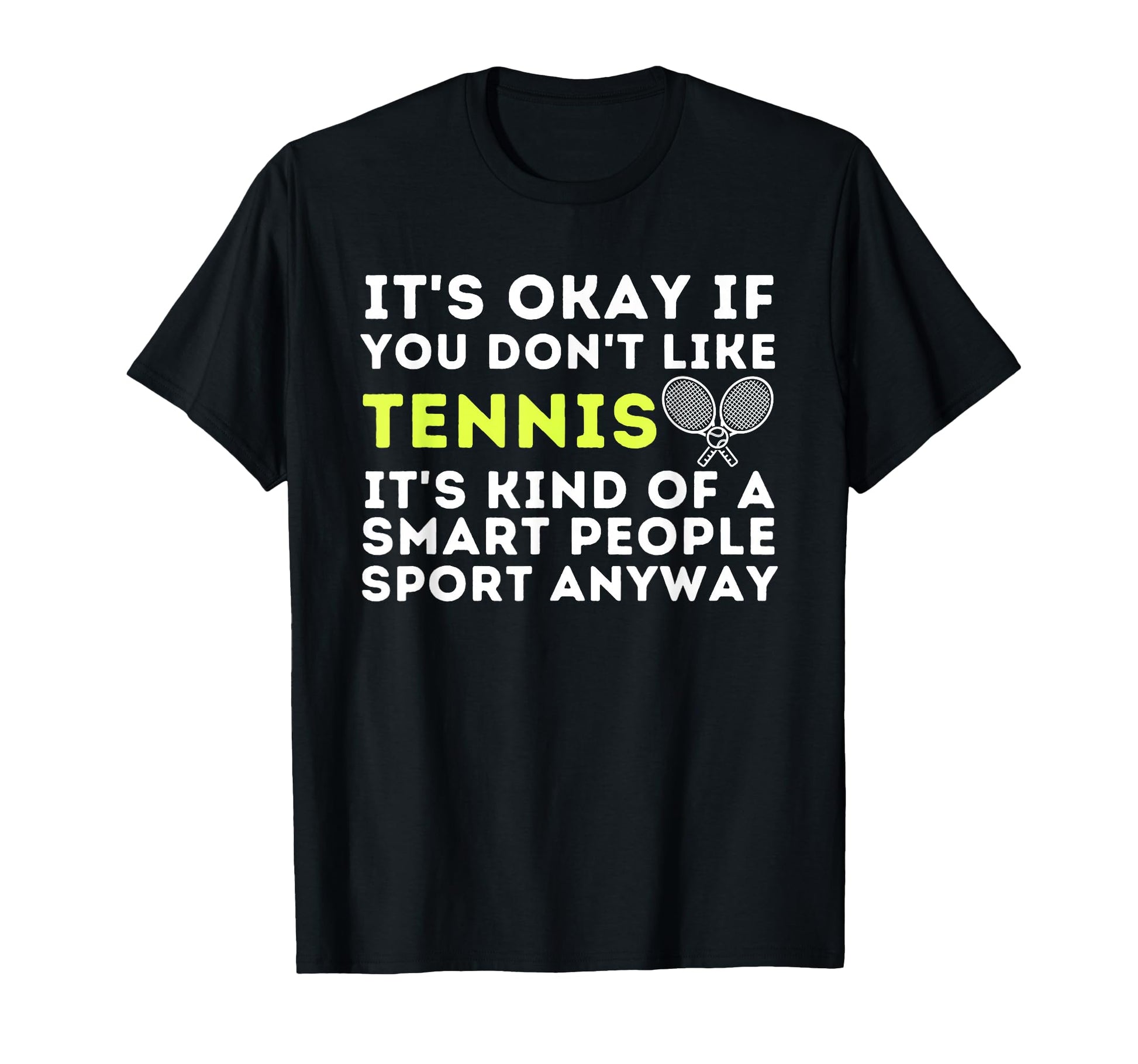 Its Ok If You Dont Like Tennis T-Shirt - Fun Novelty Design for Adults - T-Shirt, Sweatshirt, Hoodie