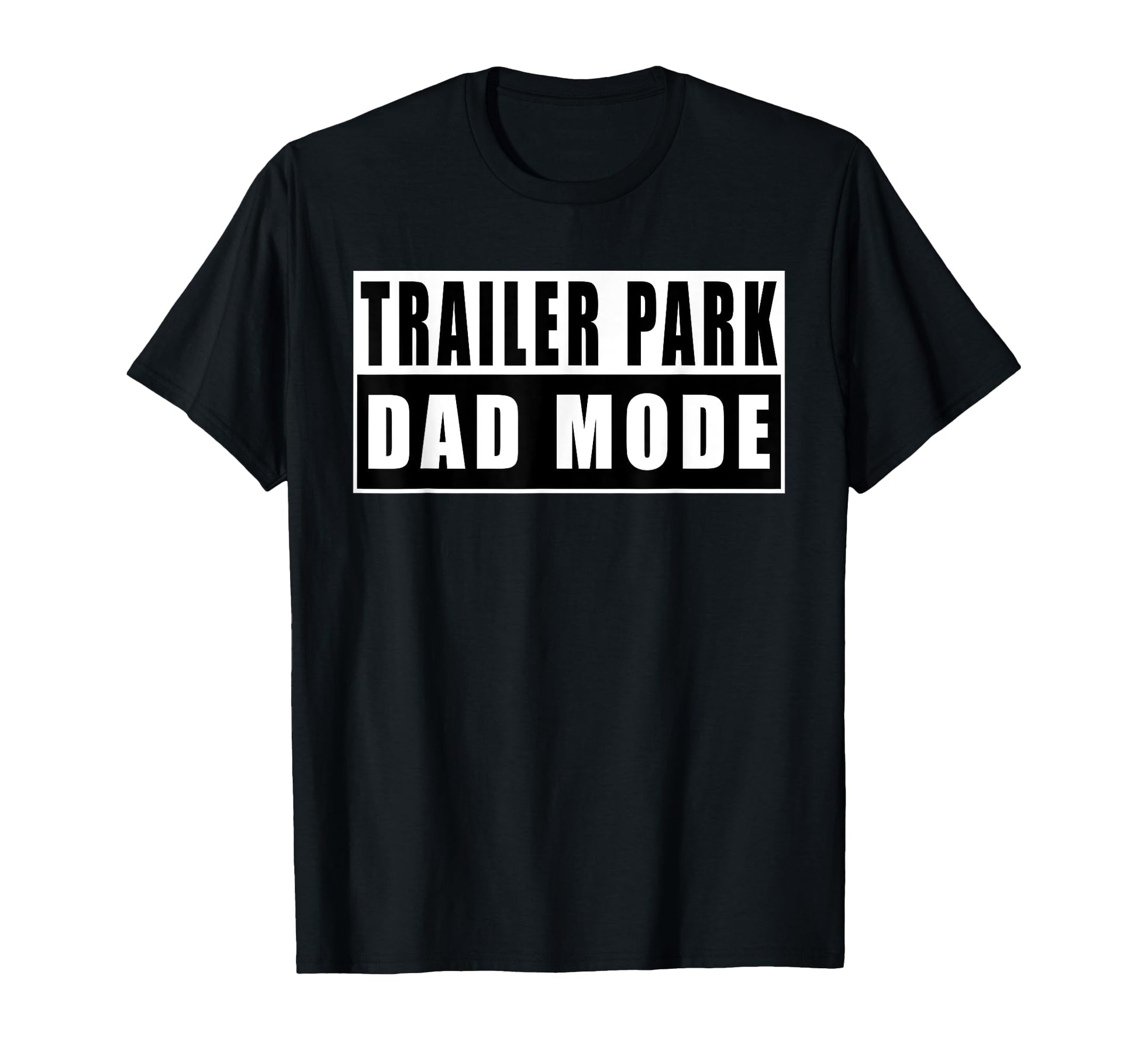 Trailer Park Dad Mode Fathers Day T-Shirt - Minimalist Print Men Women - T-Shirt, Sweatshirt, Hoodie