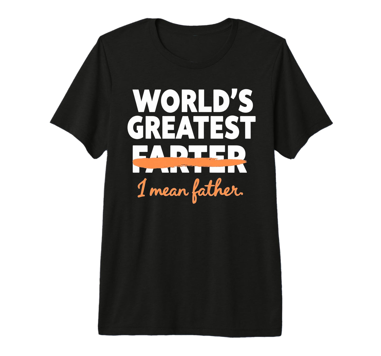 Funny Worlds Greatest Farter I Mean T-Shirt - Fun Novelty Design Unisex - T-Shirt, Sweatshirt, Hoodie