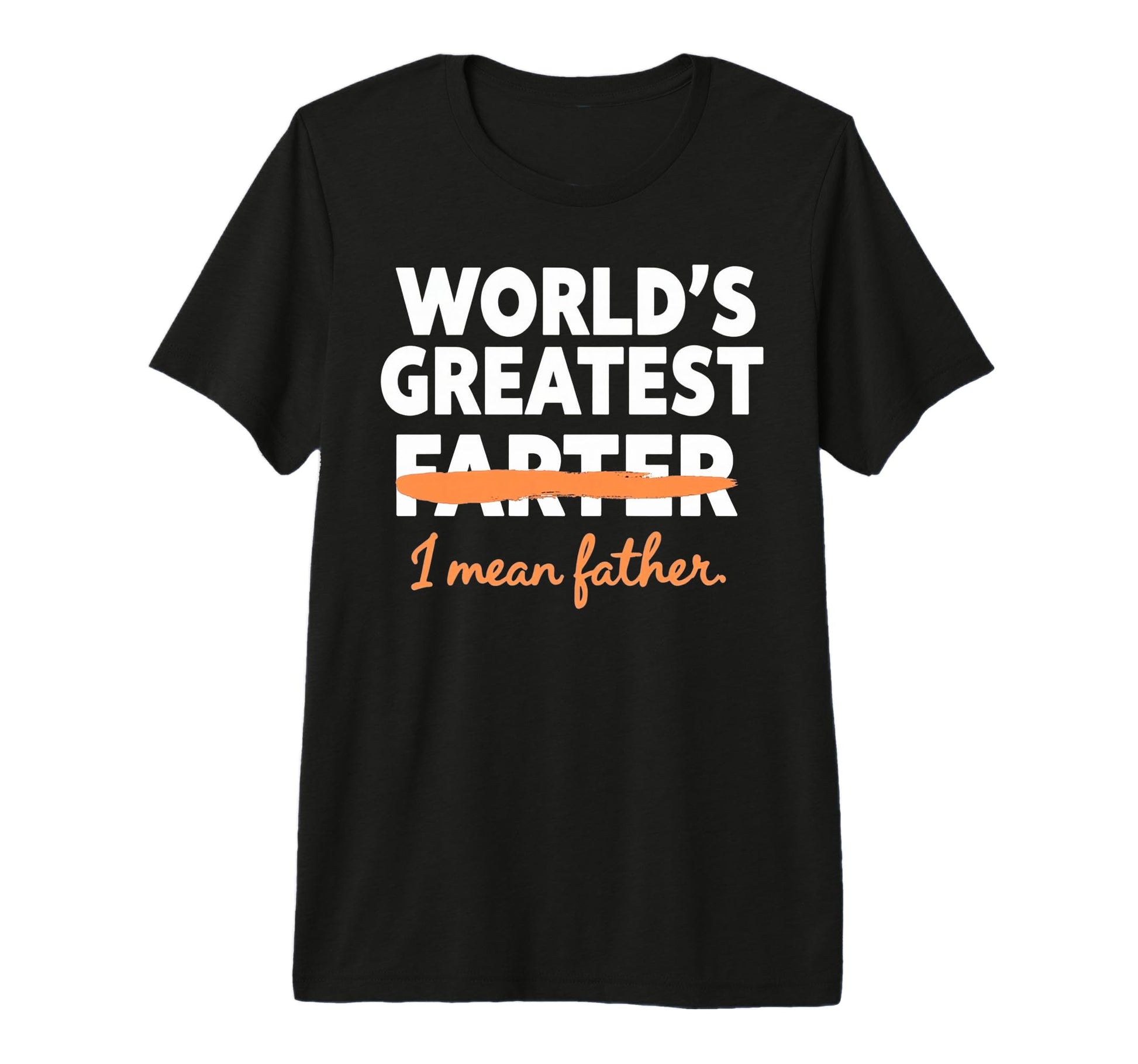 Funny Worlds Greatest Farter I Mean T-Shirt - Fun Novelty Design Unisex - T-Shirt, Sweatshirt, Hoodie