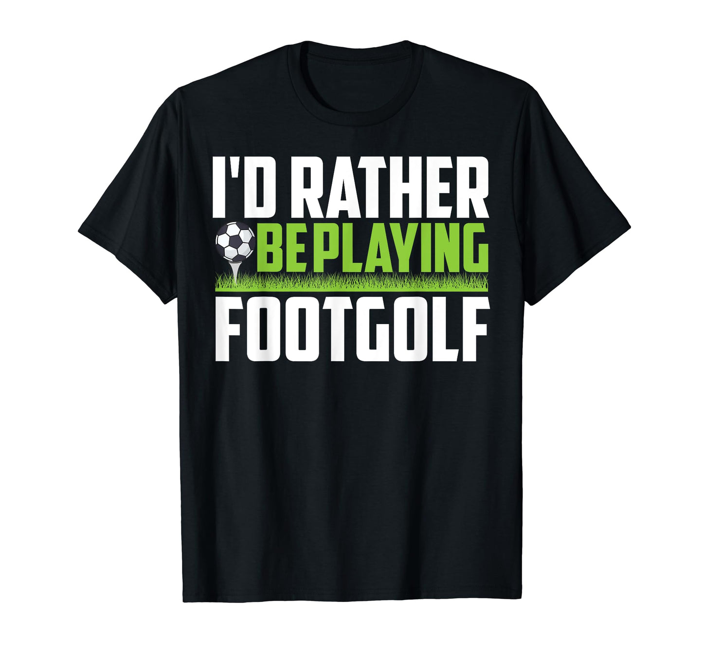 Id Rather Be Playing Footgolf Funny T-Shirt - Minimalist Print Unisex - T-Shirt, Sweatshirt, Hoodie