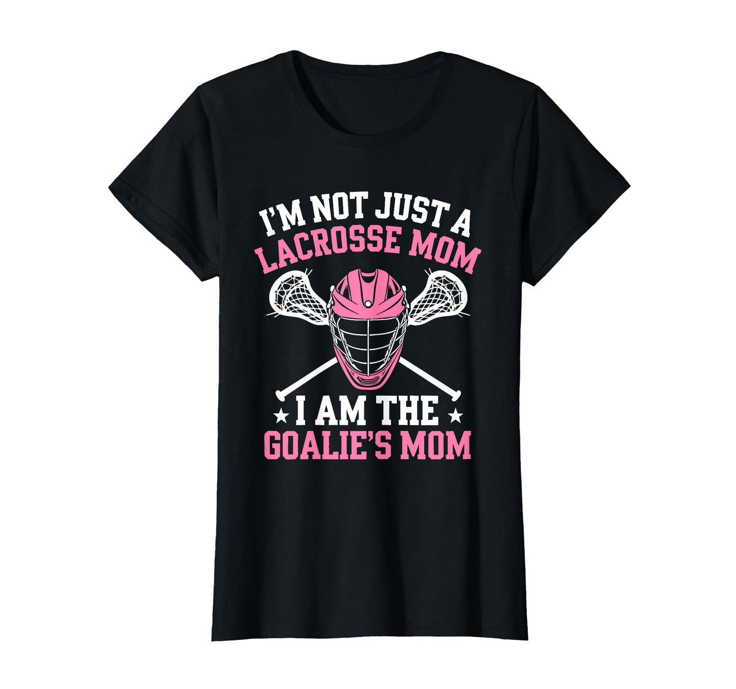 Im Not Just Lacrosse Mom I Am Goalies Mom T-Shirt - Trendy Graphic Unisex - T-Shirt, Sweatshirt, Hoodie