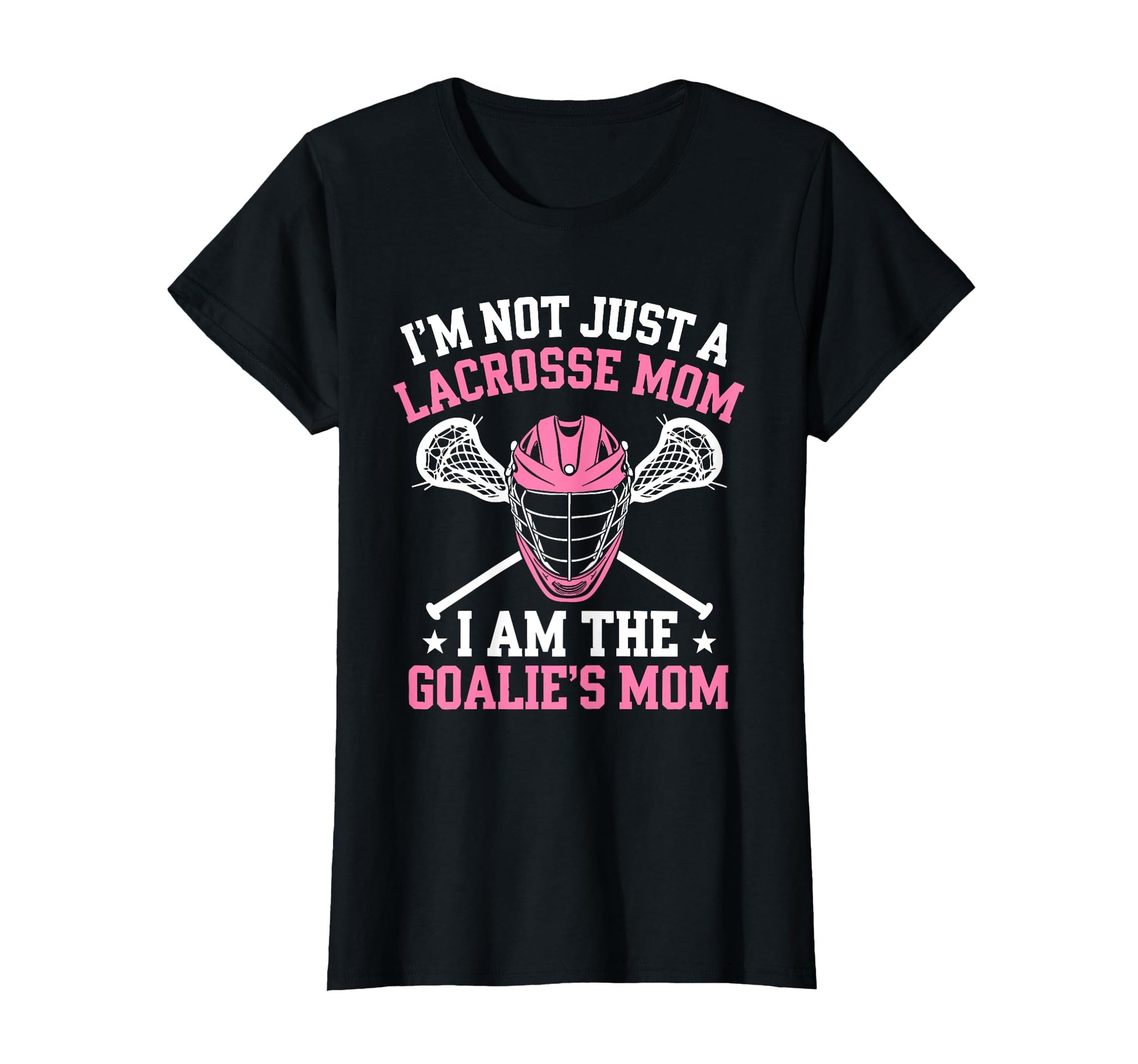 Im Not Just Lacrosse Mom I Am Goalies Mom T-Shirt - Trendy Graphic Unisex - T-Shirt, Sweatshirt, Hoodie
