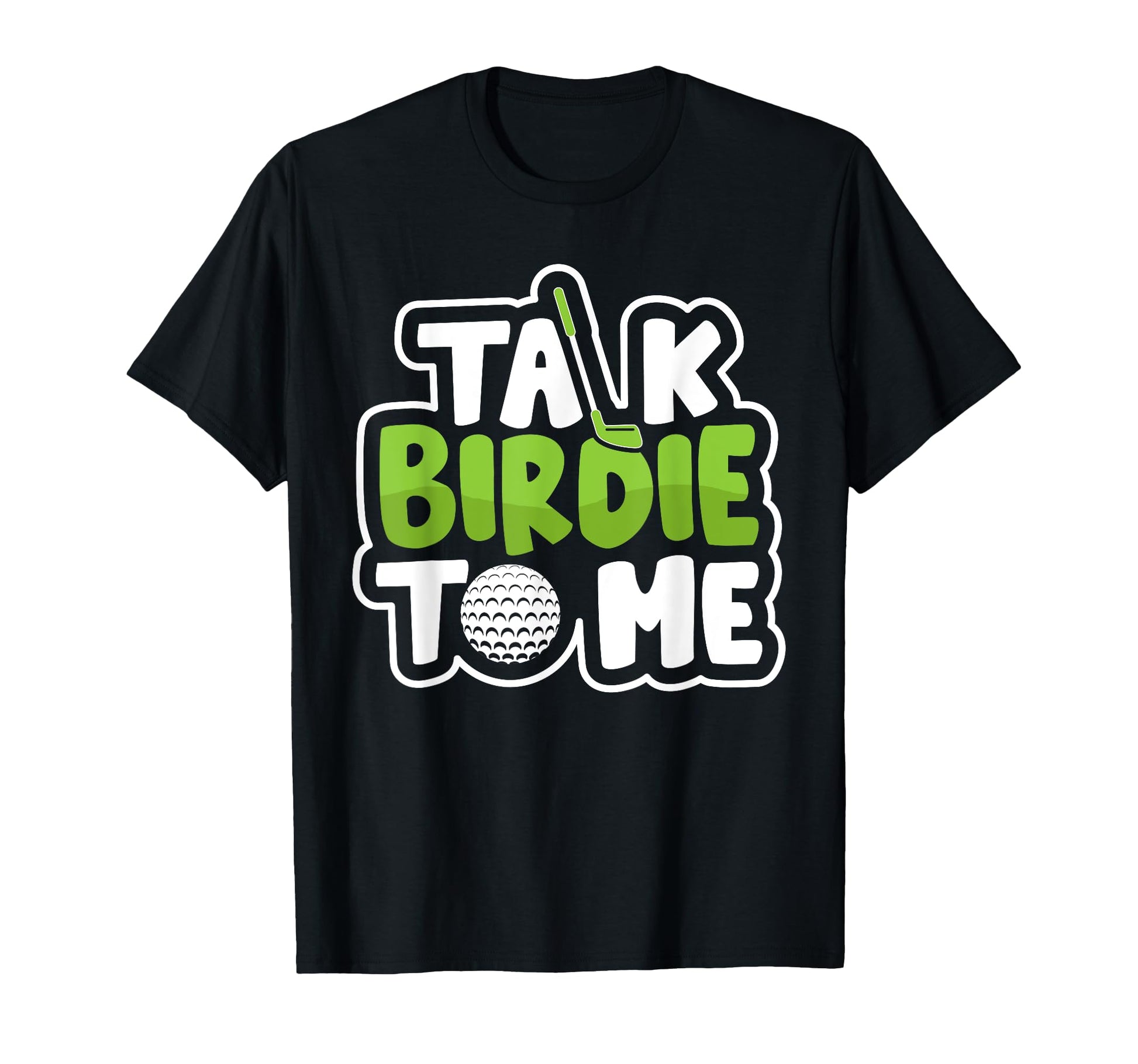 Talk Birdie To Me Funny Golf Lover T-Shirt - Novelty Apparel for Adults - T-Shirt, Sweatshirt, Hoodie