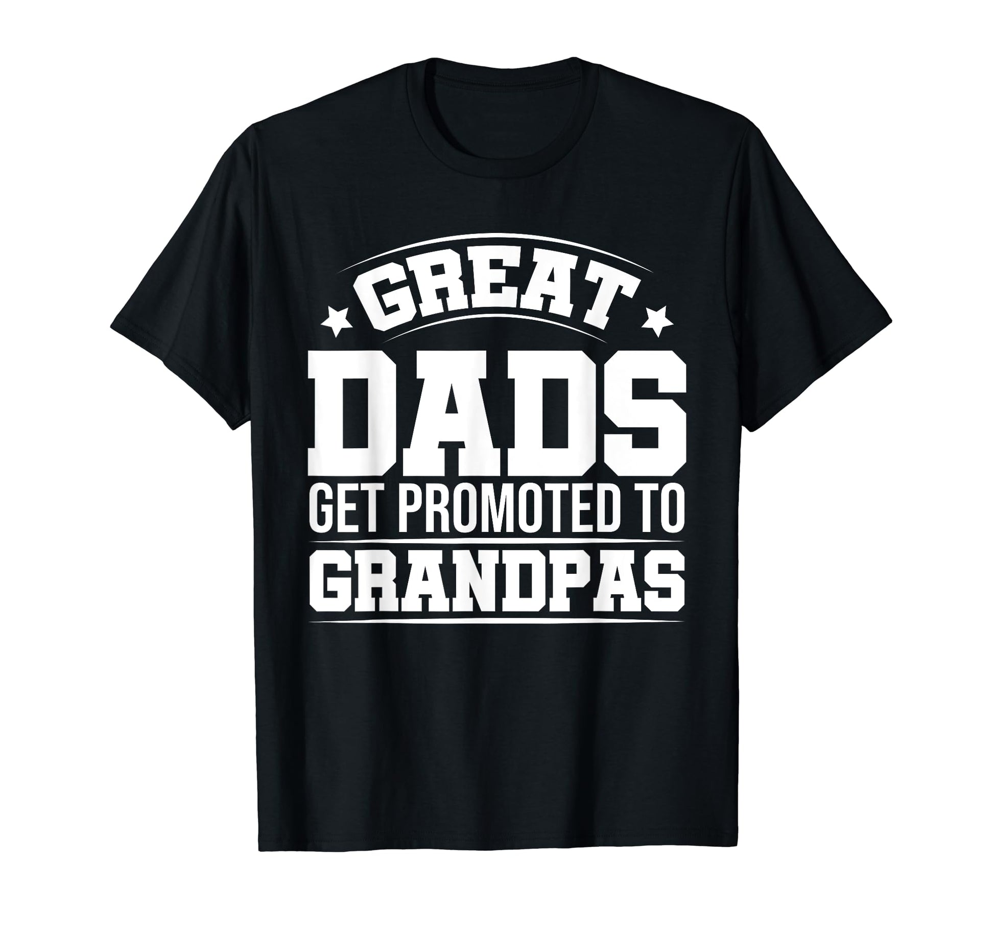 Great Dads Get Promoted To T-Shirt - Fun Novelty Design for Adults - T-Shirt, Sweatshirt, Hoodie