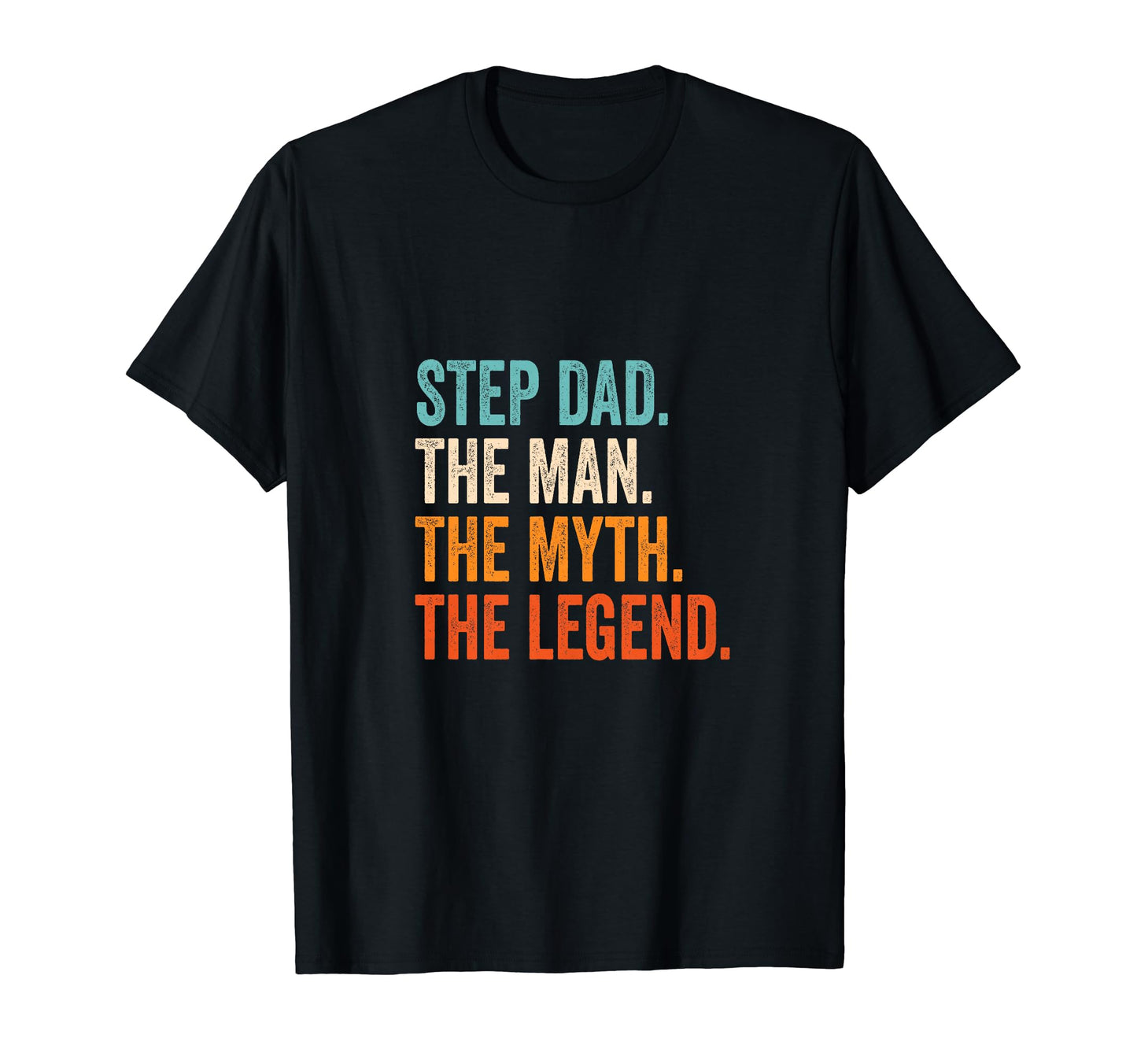 Step Dad Myth Legend T-Shirt - Casual Everyday Wear Men Women - T-Shirt, Sweatshirt, Hoodie