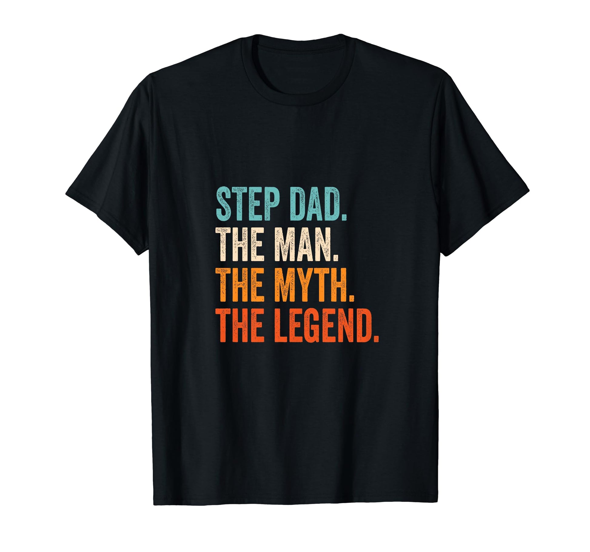 Step Dad Myth Legend T-Shirt - Casual Everyday Wear Men Women - T-Shirt, Sweatshirt, Hoodie