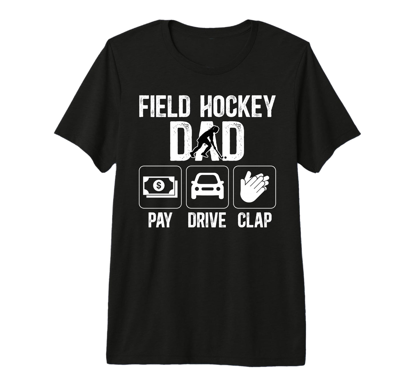 Mens Field Hockey Dad Pay Drive Clap T-Shirt - Minimalist Print Unisex - T-Shirt, Sweatshirt, Hoodie