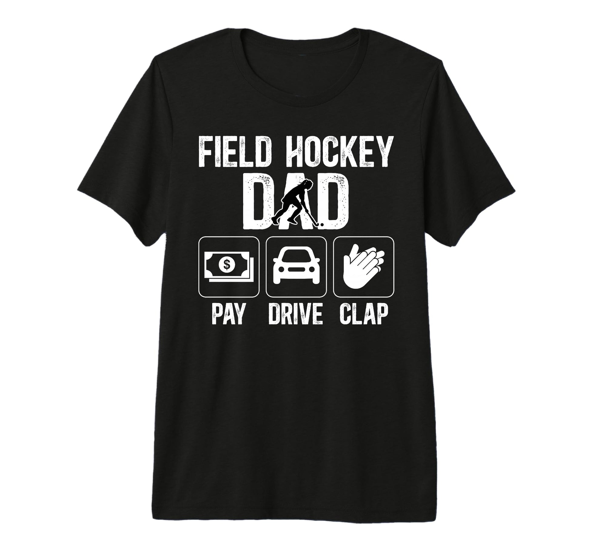 Mens Field Hockey Dad Pay Drive Clap T-Shirt - Minimalist Print Unisex - T-Shirt, Sweatshirt, Hoodie