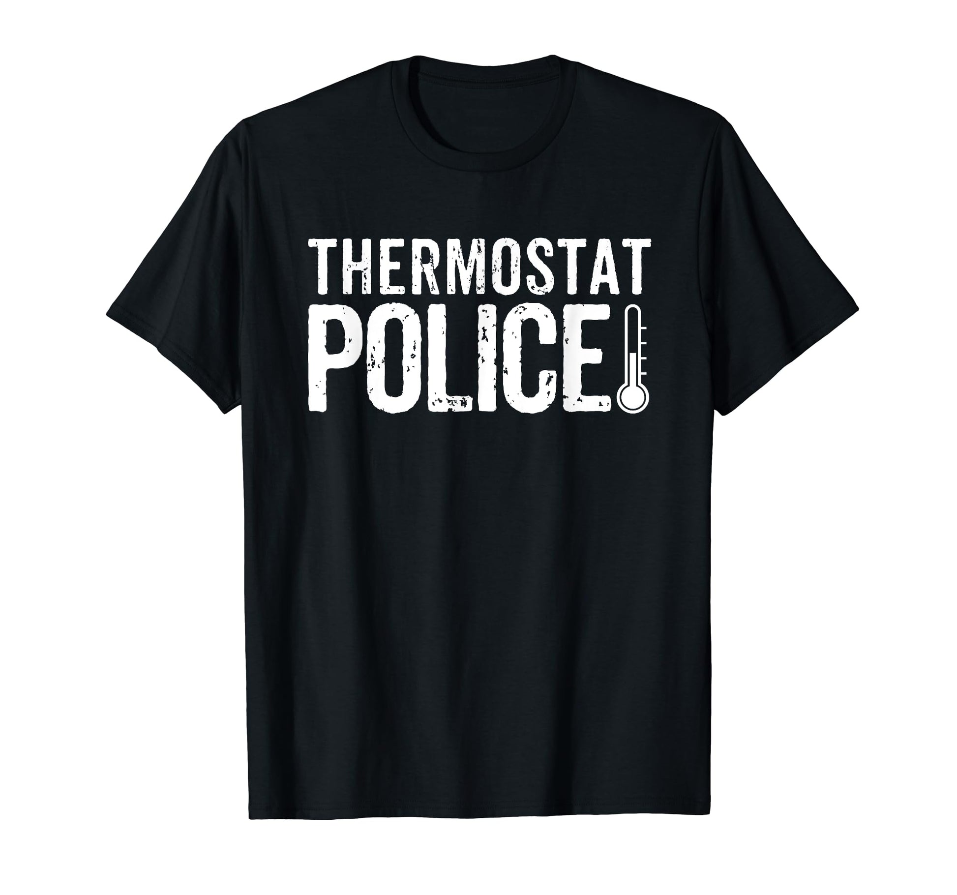 Thermostat Police Funny Dad Mom T-Shirt - Fun Novelty Design Unisex - T-Shirt, Sweatshirt, Hoodie