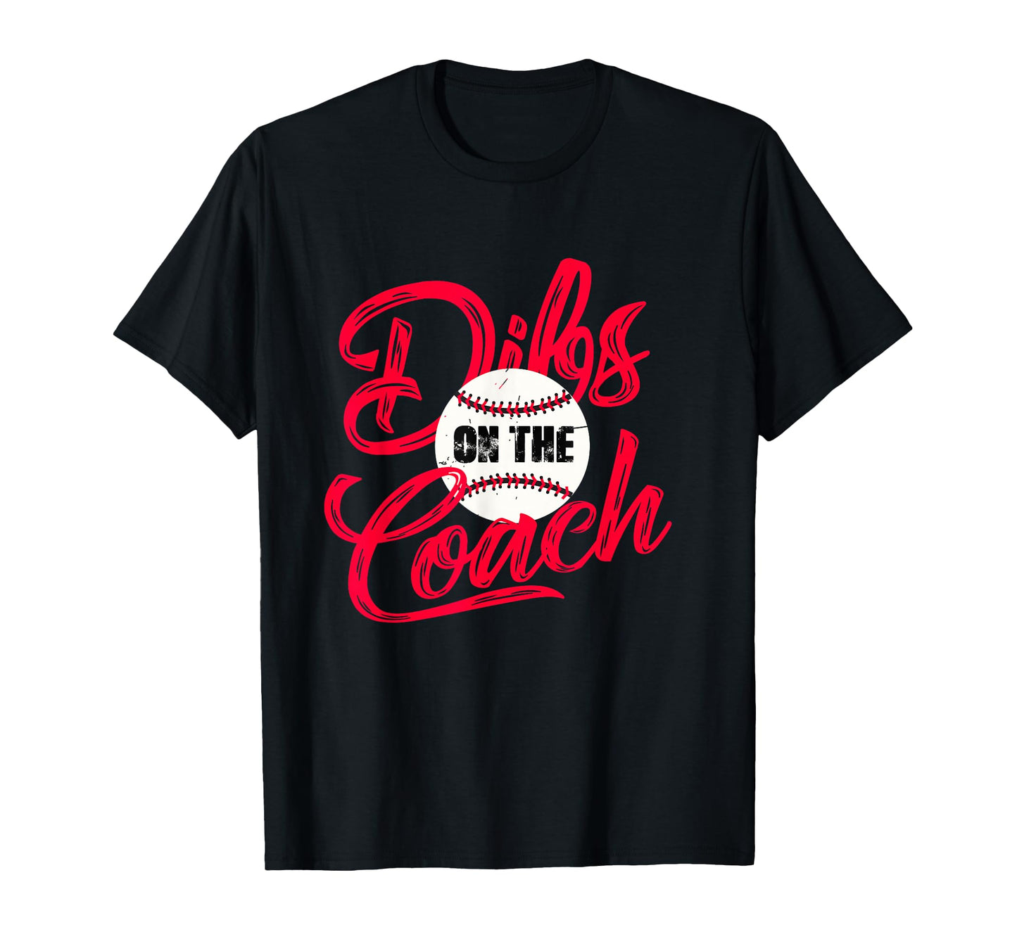 Dibs Coach Coachs Wife Funny Baseball T-Shirt - Casual Everyday Wear Unisex - T-Shirt, Sweatshirt, Hoodie