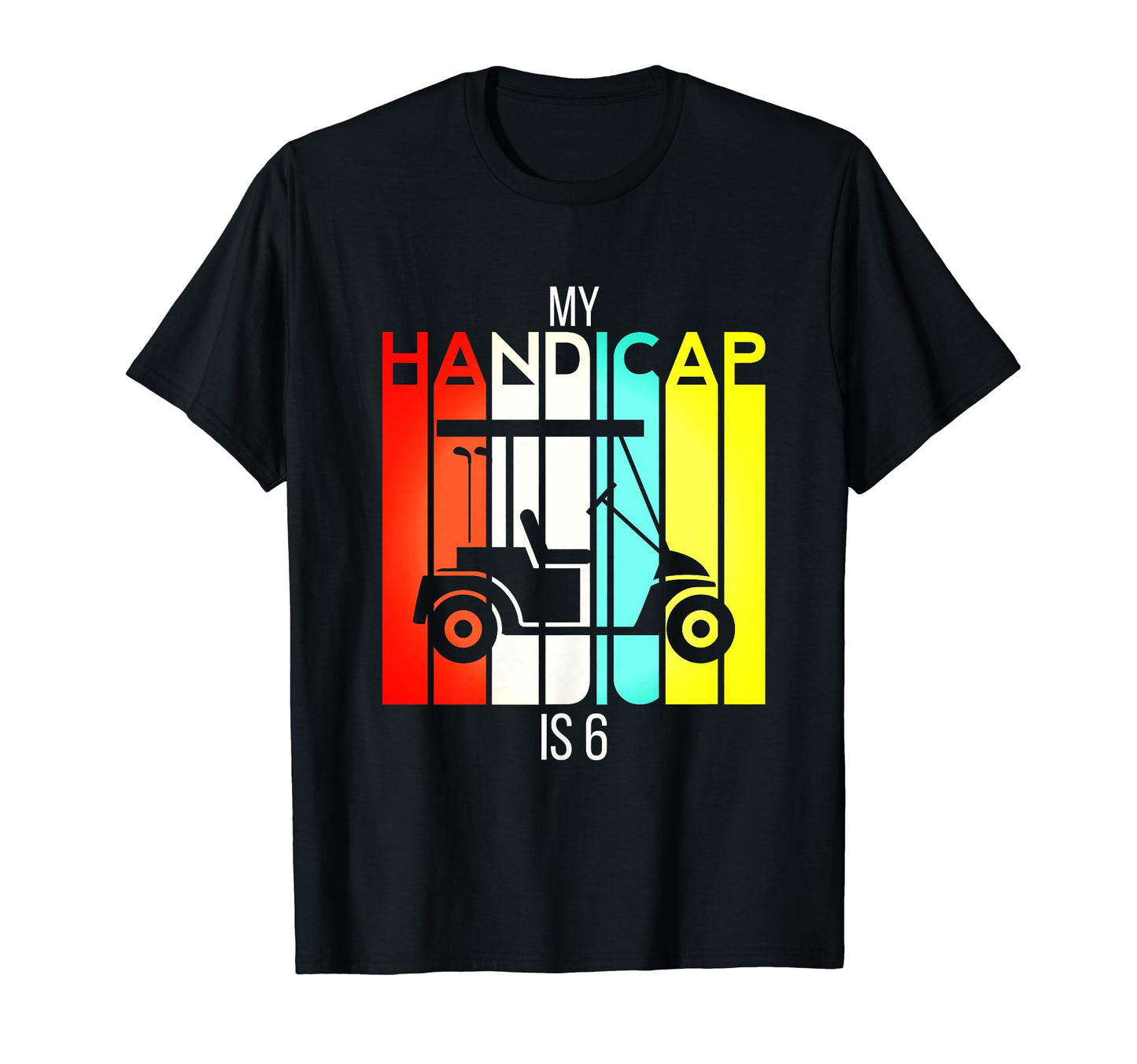 Funny Golf My Handicap Is 6 Golfing Dad T-Shirt - Minimalist Print Unisex - T-Shirt, Sweatshirt, Hoodie