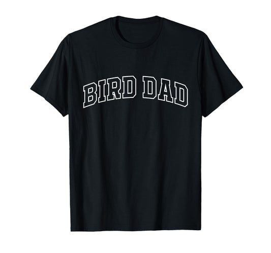 Bird Dad Funny Athletic Lettering Pet T-Shirt - Novelty Apparel for Adults - T-Shirt, Sweatshirt, Hoodie