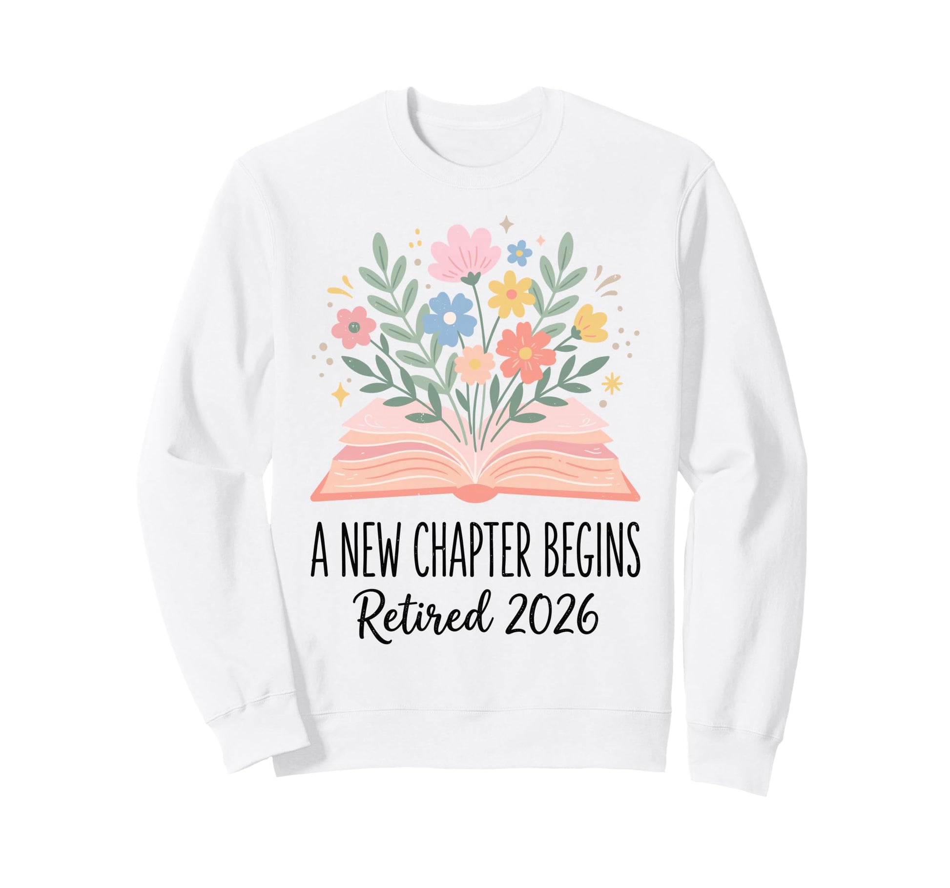New Chapter Begins Retired 2026 Sweatshirt - Custom Art Print for Adults - T-Shirt, Sweatshirt, Hoodie