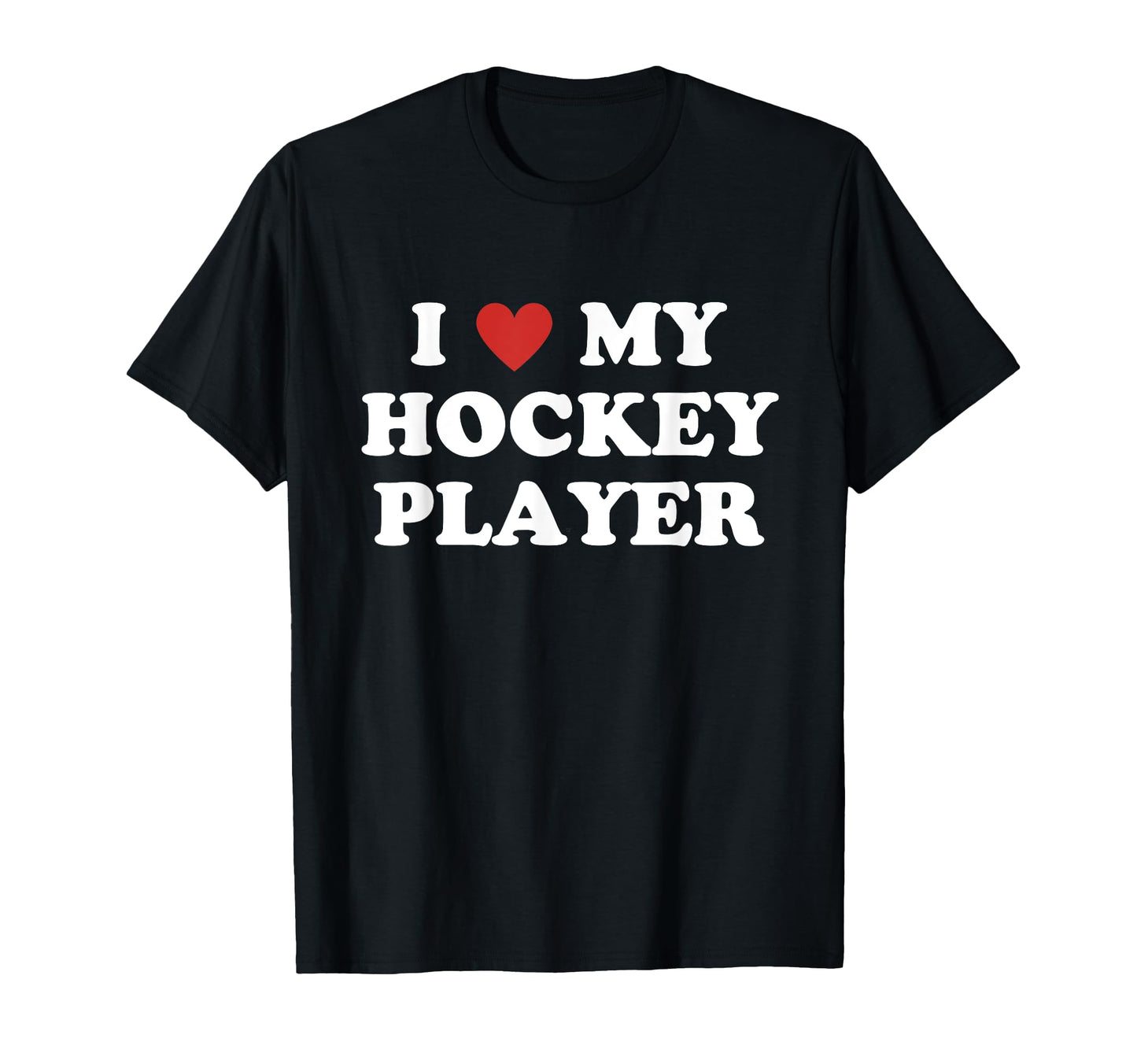 I Love My Hockey Player Hockey Mom T-Shirt - Casual Everyday Wear Unisex - T-Shirt, Sweatshirt, Hoodie