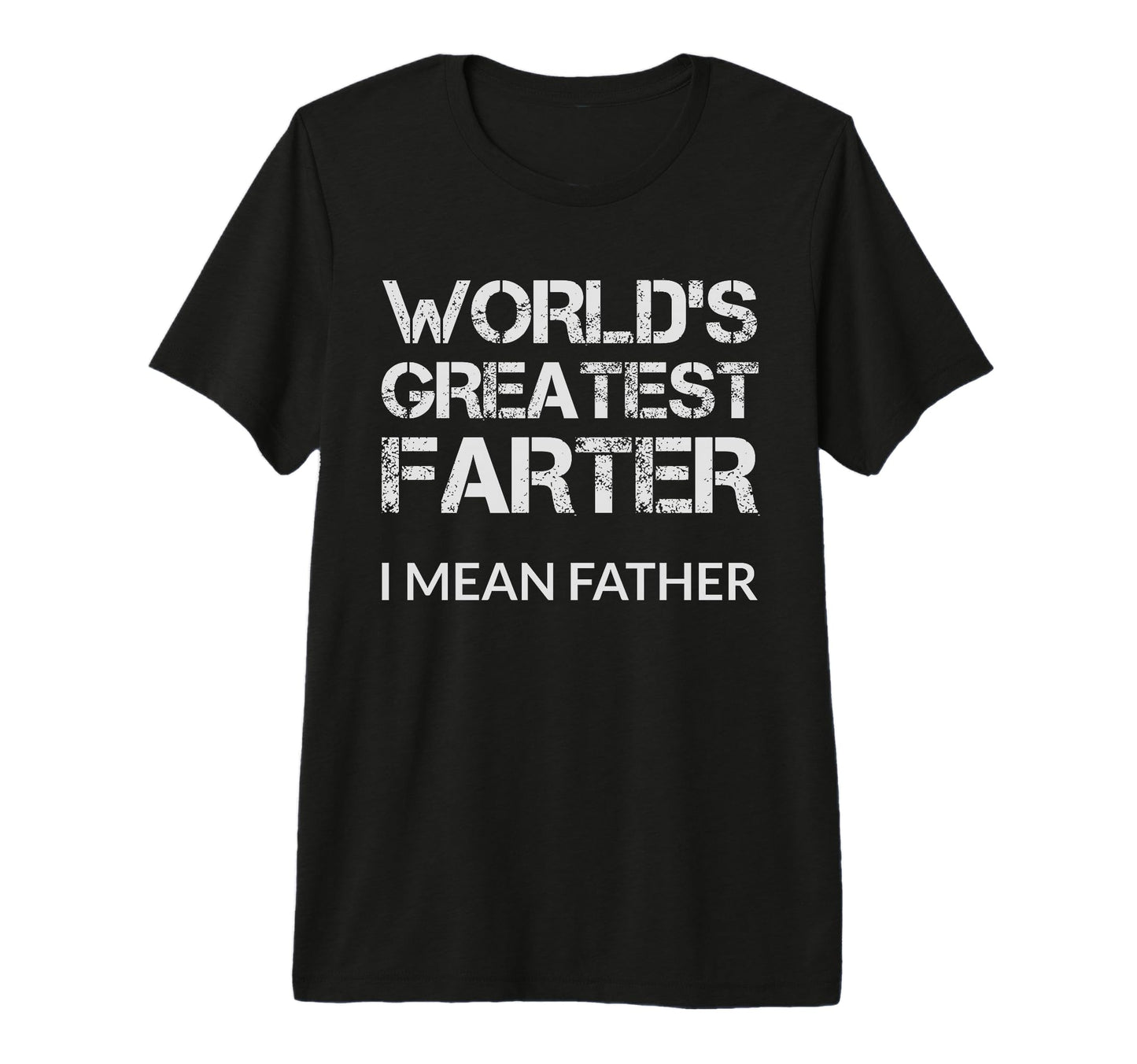 Worlds Greatest Farter I Mean Father T-Shirt - Novelty Apparel for Adults - T-Shirt, Sweatshirt, Hoodie