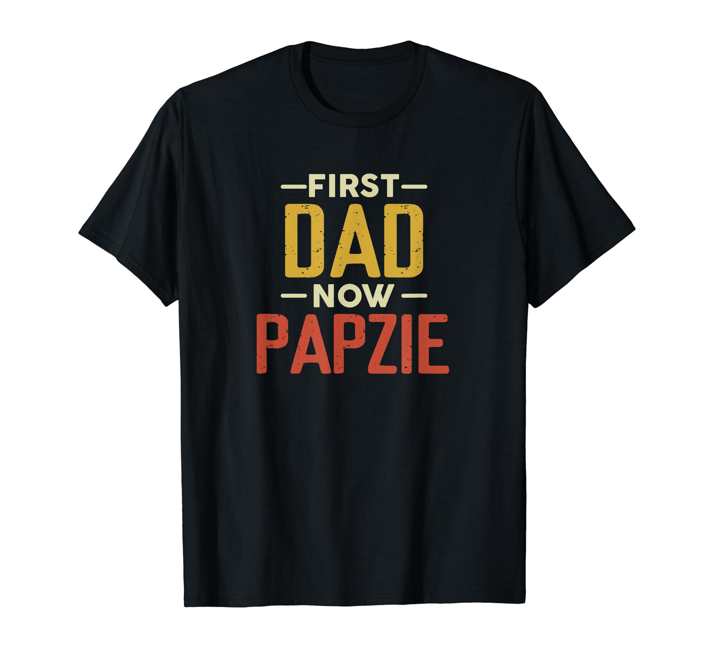 First Dad Now Papzie Funny Newly Grandpa T-Shirt - Unique Graphic Unisex - T-Shirt, Sweatshirt, Hoodie