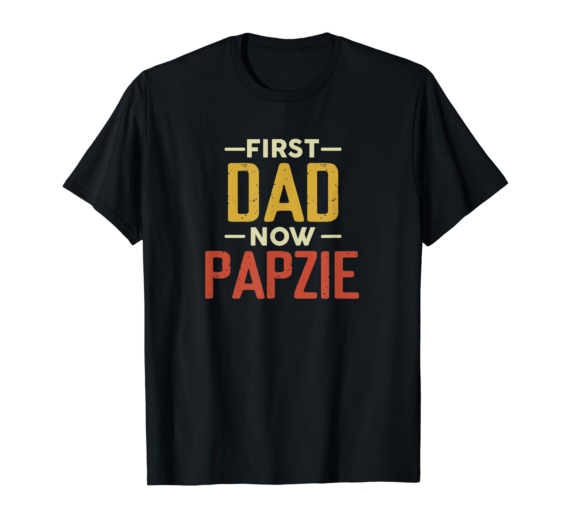 First Dad Now Papzie Funny Newly Grandpa T-Shirt - Unique Graphic Unisex - T-Shirt, Sweatshirt, Hoodie