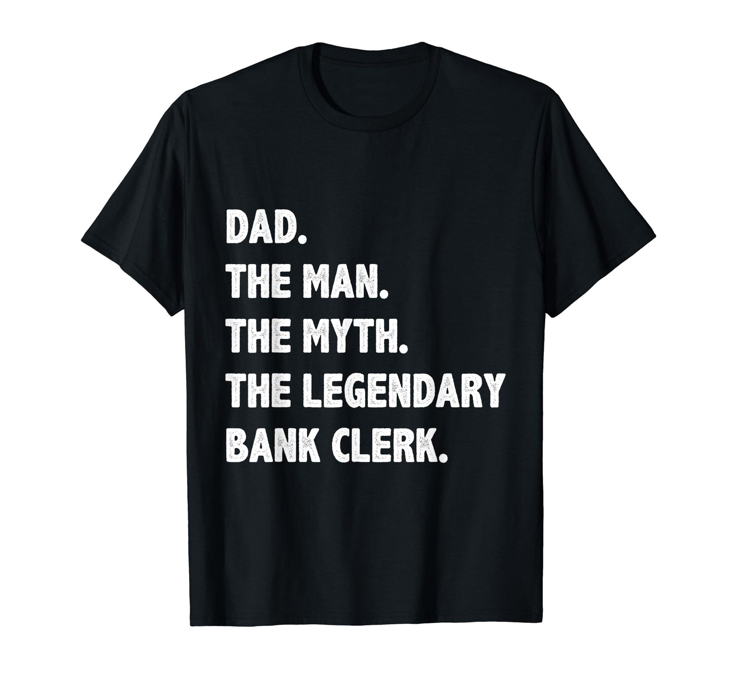Dad Myth Legendary Bank Clerk T-Shirt - Fun Novelty Design for Adults - T-Shirt, Sweatshirt, Hoodie
