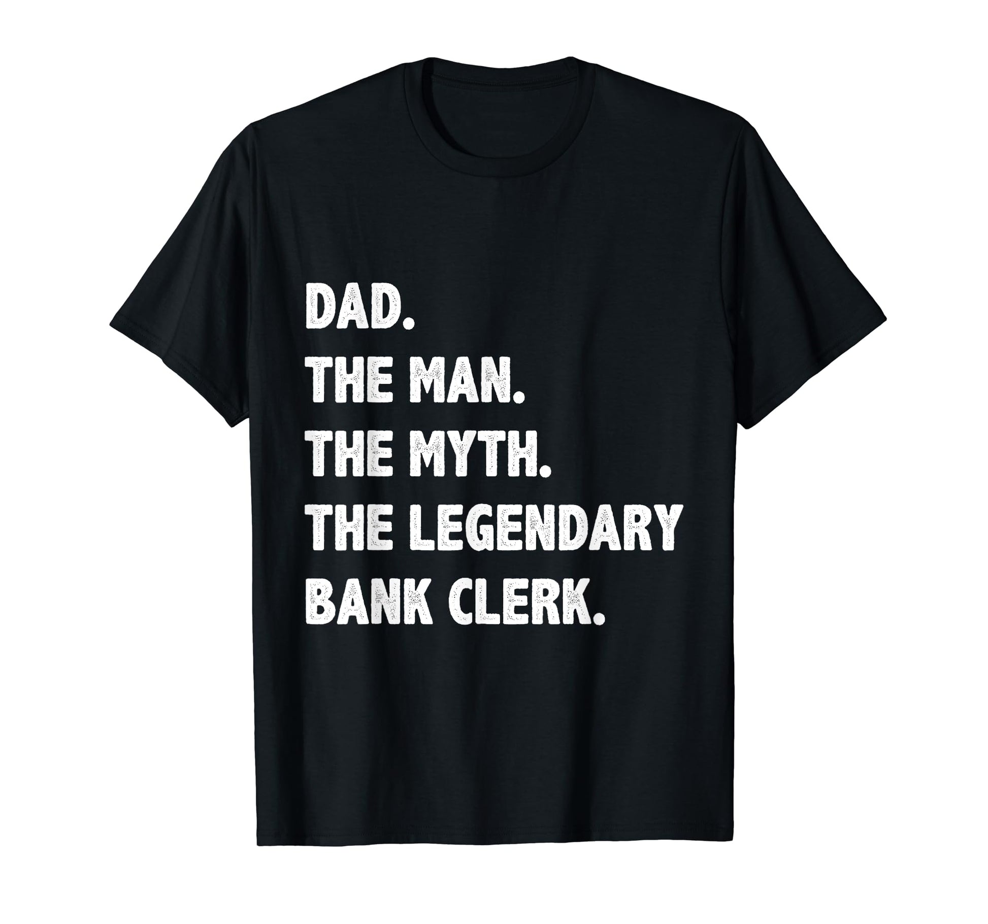 Dad Myth Legendary Bank Clerk T-Shirt - Fun Novelty Design for Adults - T-Shirt, Sweatshirt, Hoodie