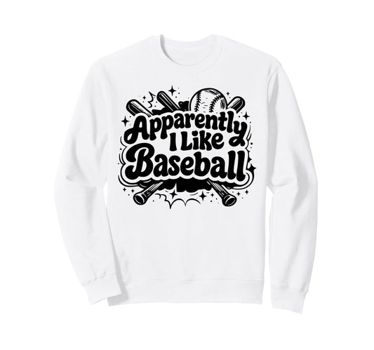 Apparently I Like Baseball Funny Sweatshirt - Minimalist Print Unisex - T-Shirt, Sweatshirt, Hoodie