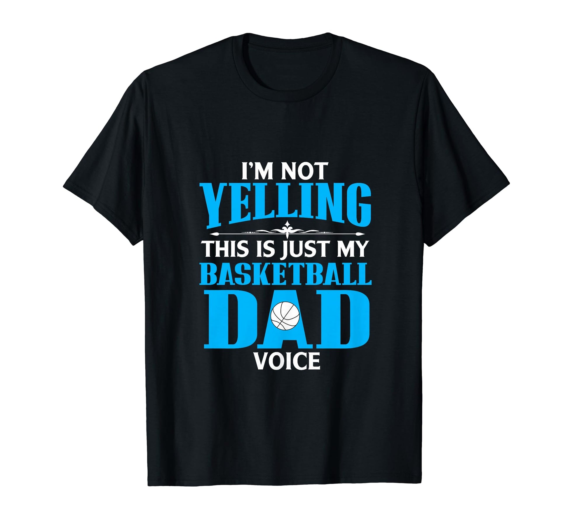 Im Not Yelling This Is My Basketball Dad T-Shirt - Unique Graphic Unisex - T-Shirt, Sweatshirt, Hoodie