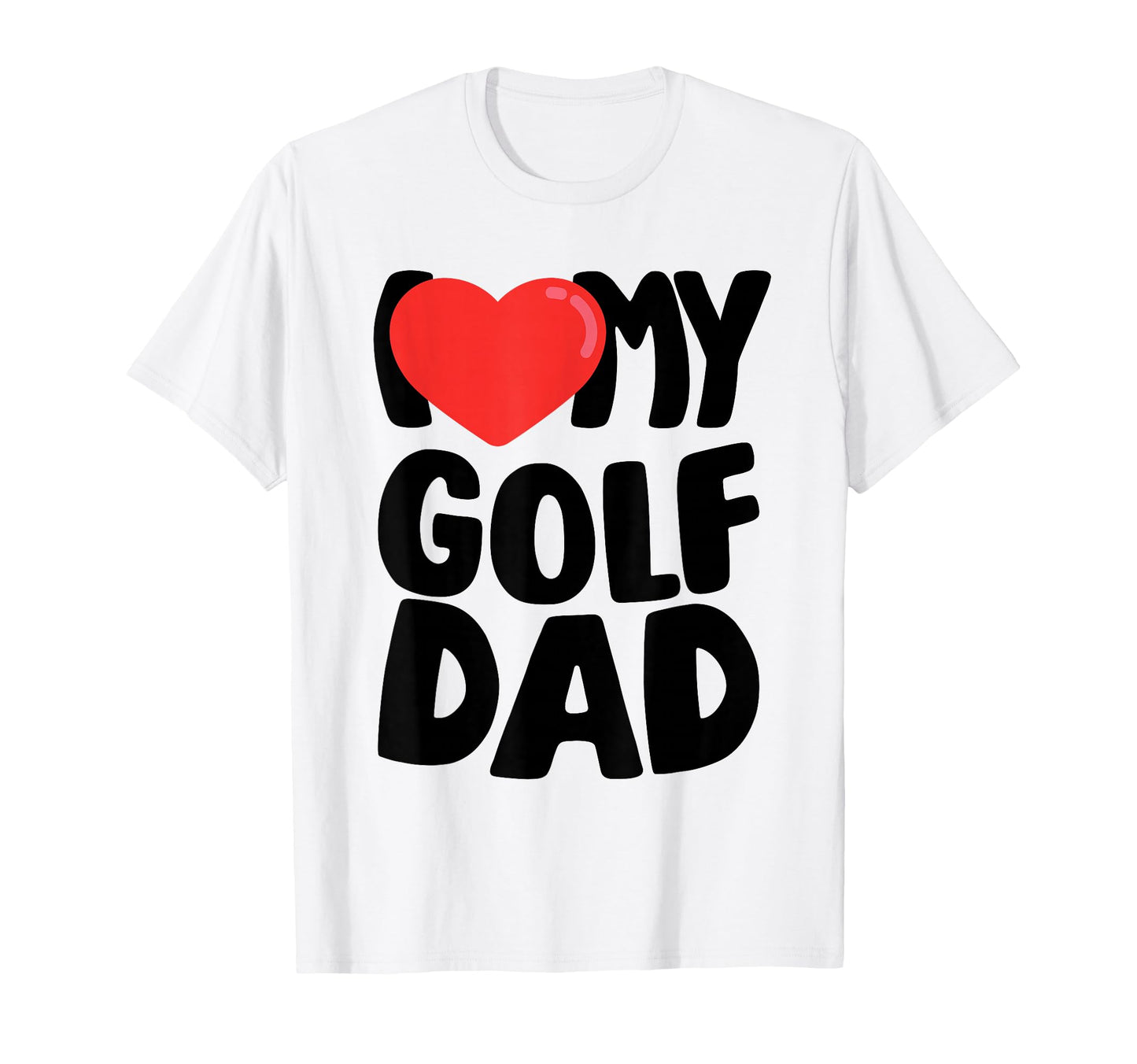 I Love My Golf Dad T-Shirt - Unique Graphic Men Women - T-Shirt, Sweatshirt, Hoodie