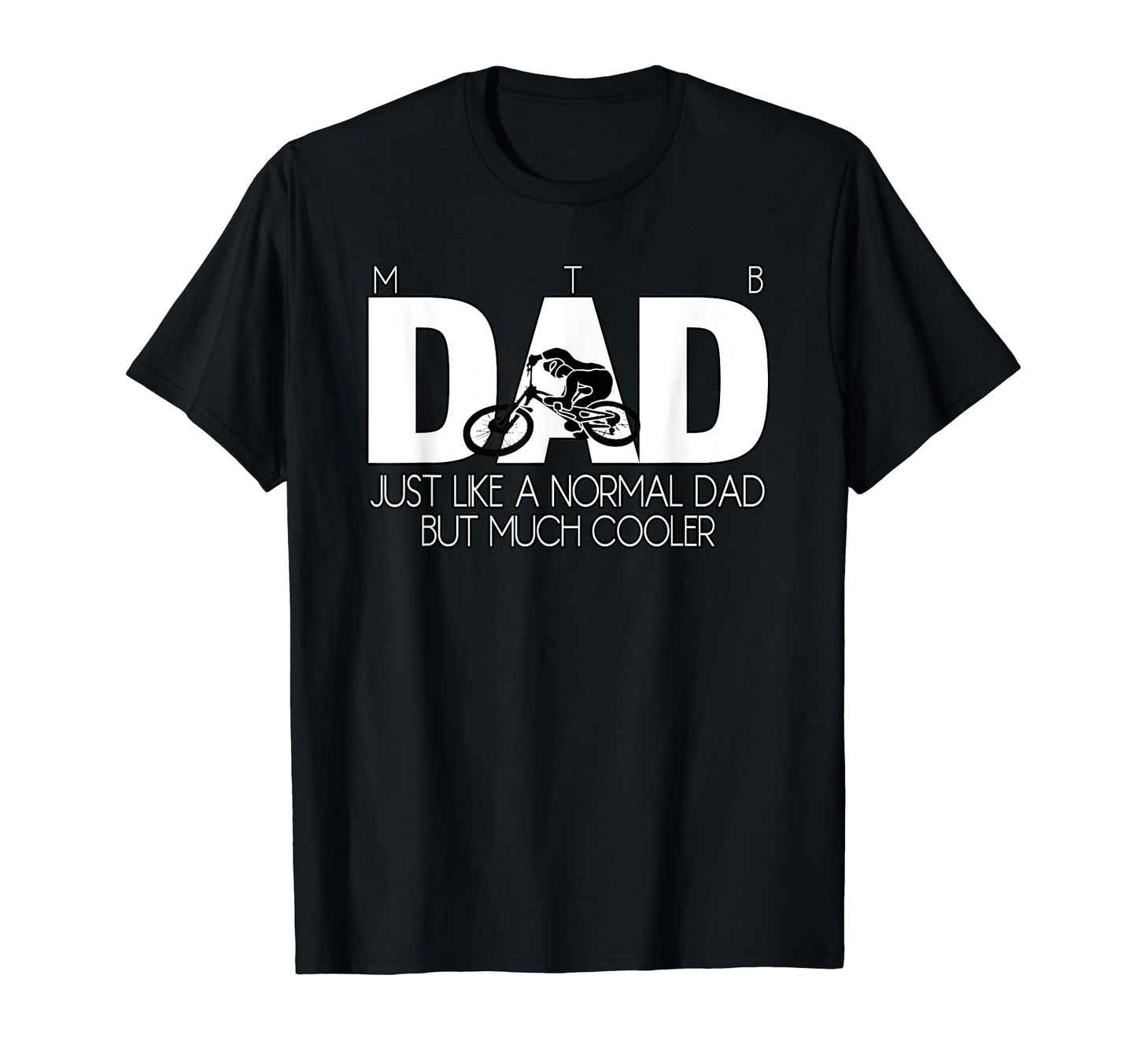 Mtb Dad Just Like Normal Dad But Much T-Shirt - Unique Graphic Unisex - T-Shirt, Sweatshirt, Hoodie