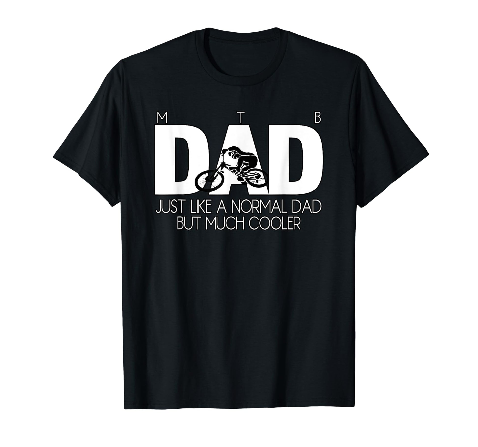 Mtb Dad Just Like Normal Dad But Much T-Shirt - Unique Graphic Unisex - T-Shirt, Sweatshirt, Hoodie