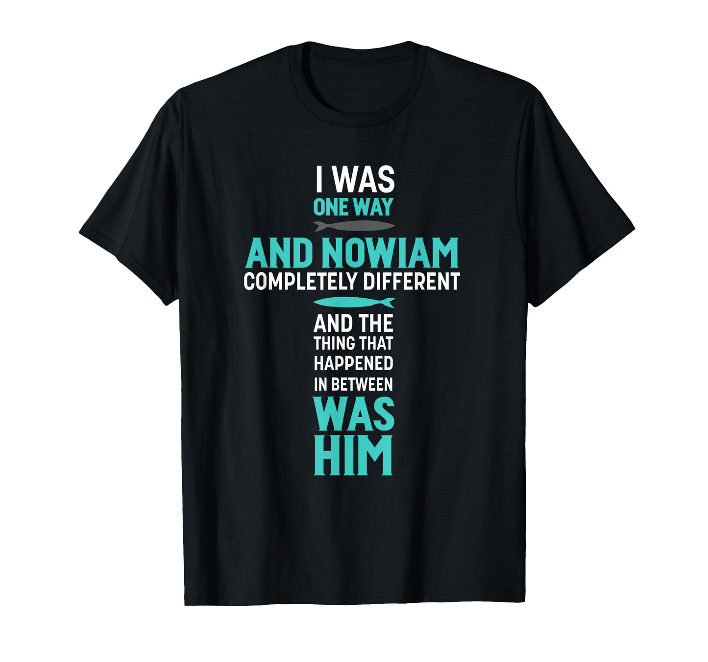 I Was One Way And Nowiam T-Shirt - Casual Everyday Wear Men Women - T-Shirt, Sweatshirt, Hoodie